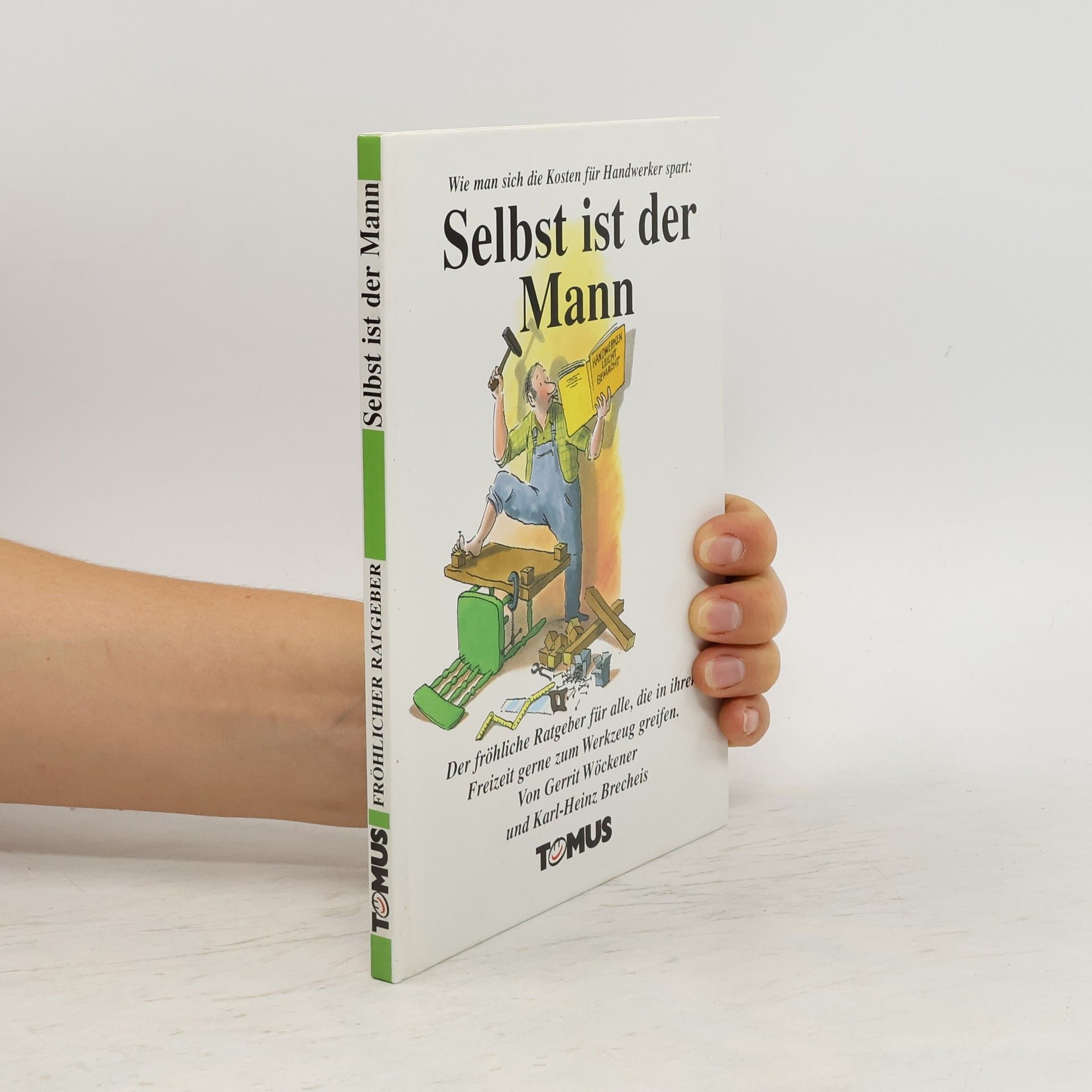 AA.VV. Wie man die Kosten für Handwerker spart: Selbst ist der Mann ; der fröhliche Ratgeber für alle, die in ihrer Freizeit gern zum Werkzeug greifen