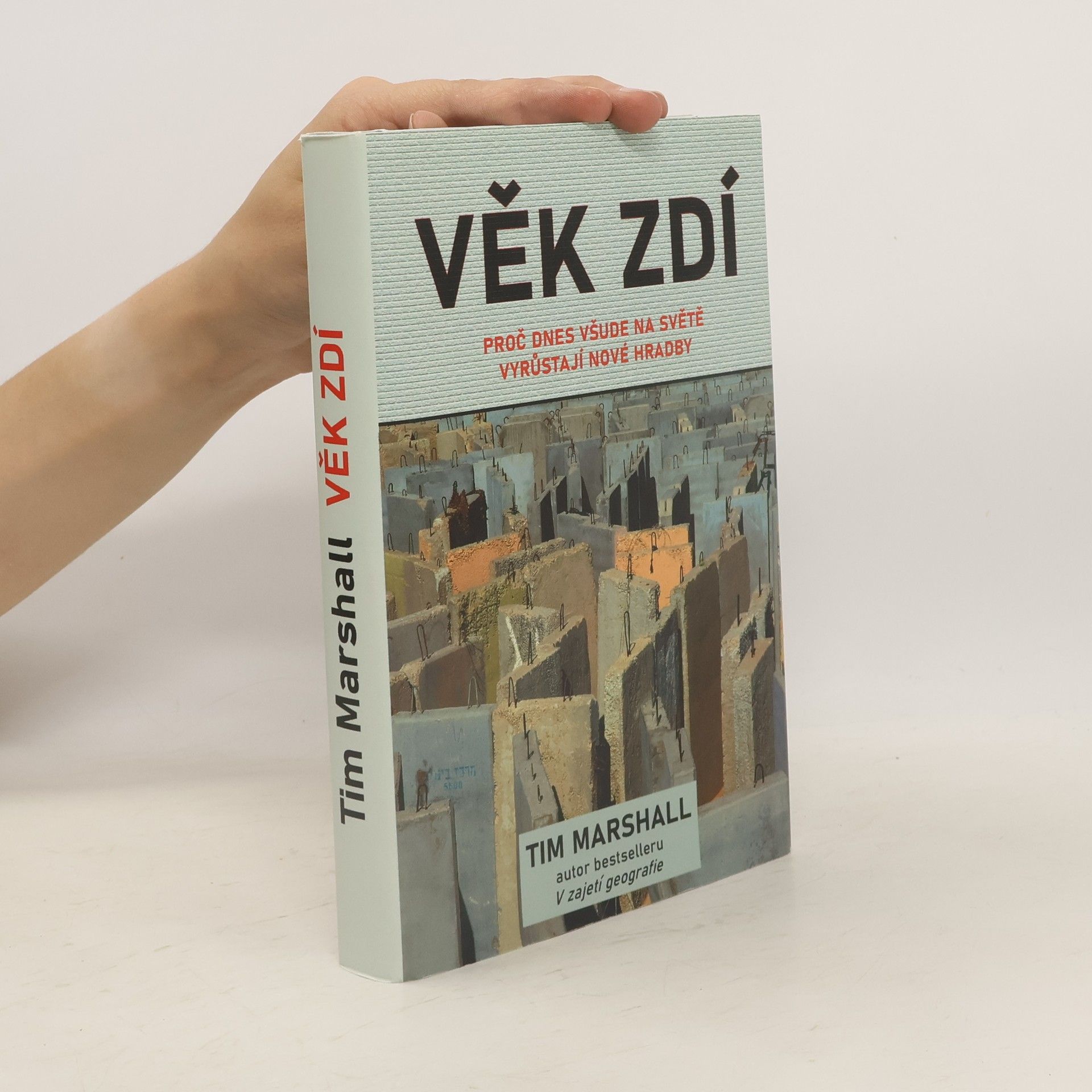 Tim Marshall Věk zdí: Proč dnes všude na světě vyrůstají nové hradby