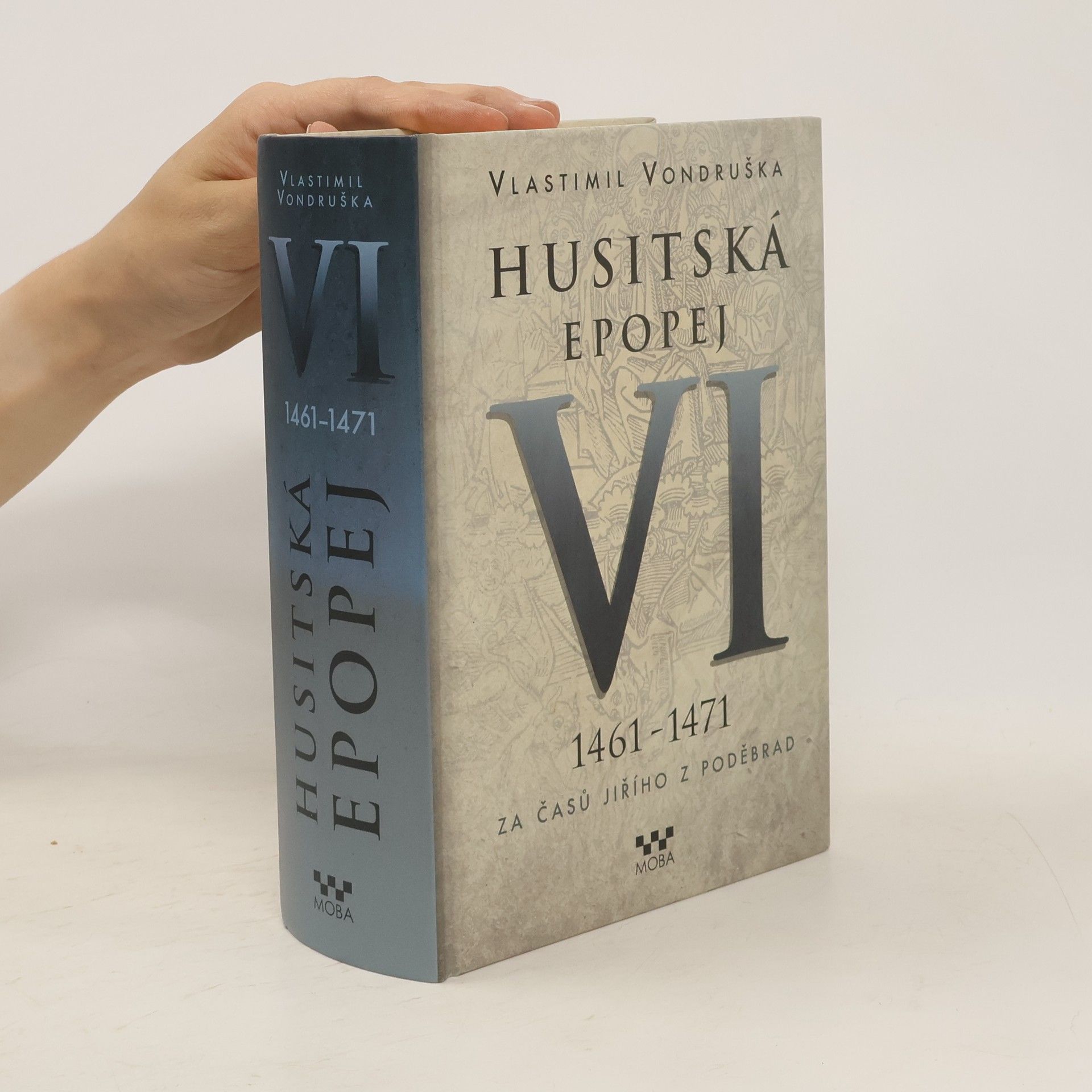 Vlastimil Vondruška Husitská epopej. VI, 1461-1471 - za časů Jiřího z Poděbrad