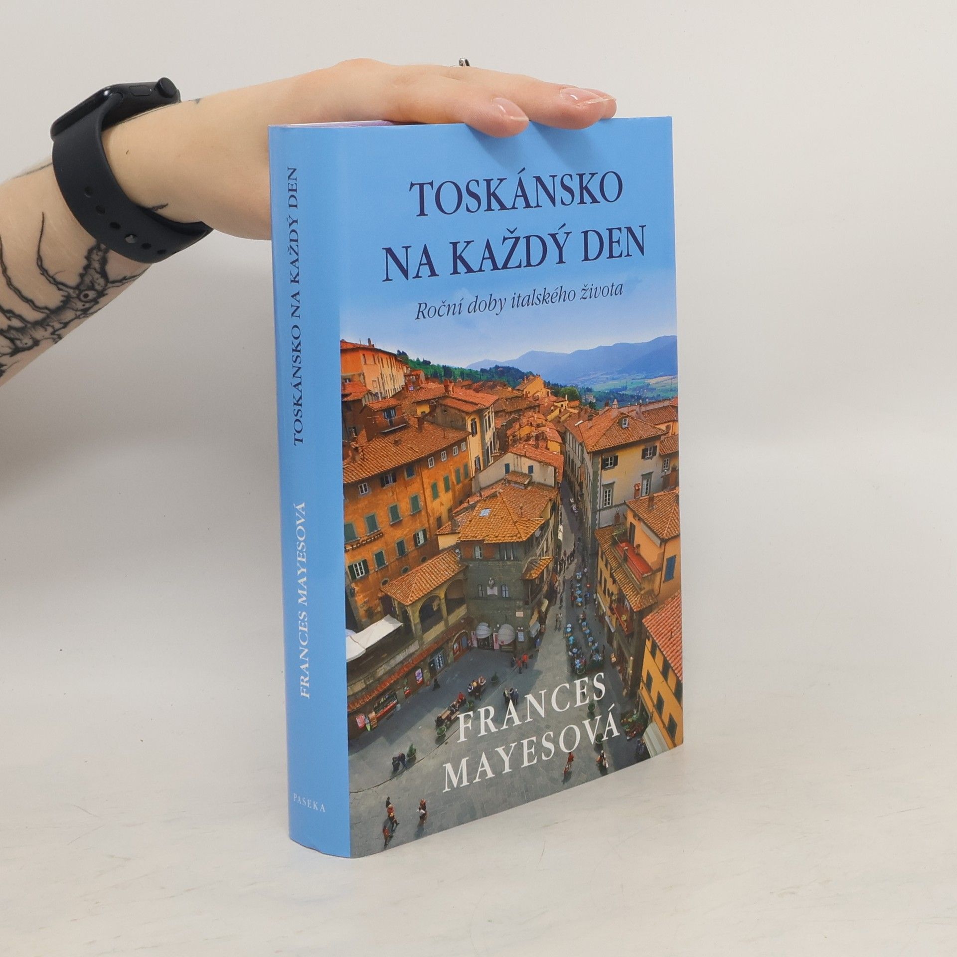 Frances Mayes Toskánsko na každý den: Roční doby italského života
