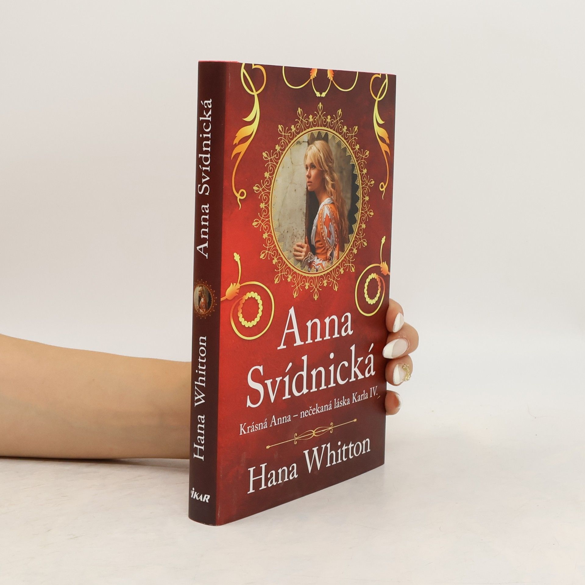 Hana Whitton Anna Svídnická : krásná Anna - nečekaná láska Karla IV.