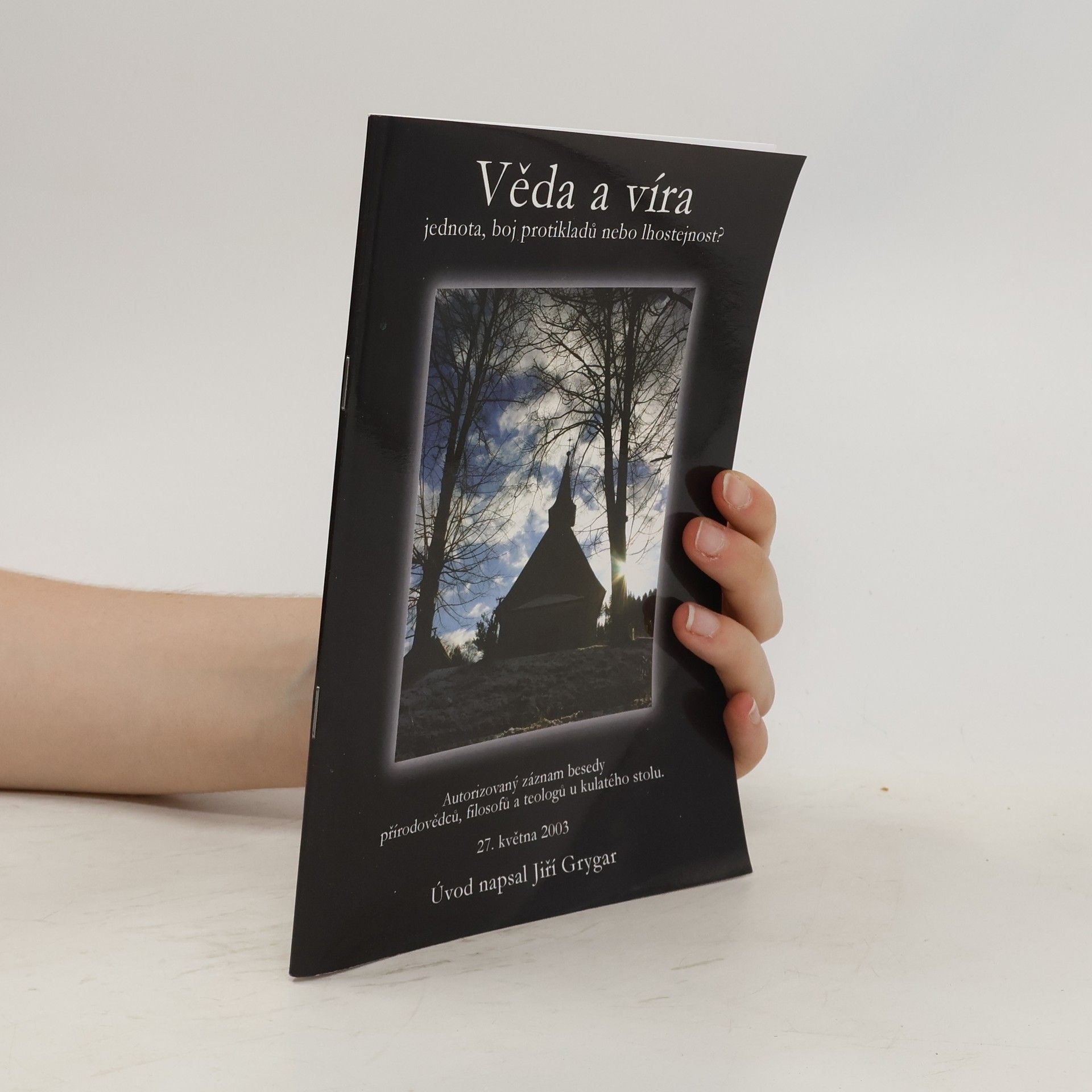 Jiří Grygar Věda a víra – jednota, boj protikladů nebo lhostejnost?