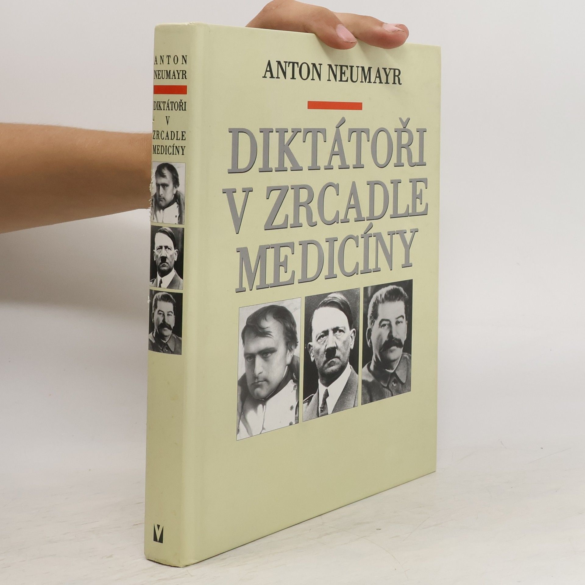 Anton Neumayr Diktátoři v zrcadle medicíny : Napoleon, Hitler, Stalin
