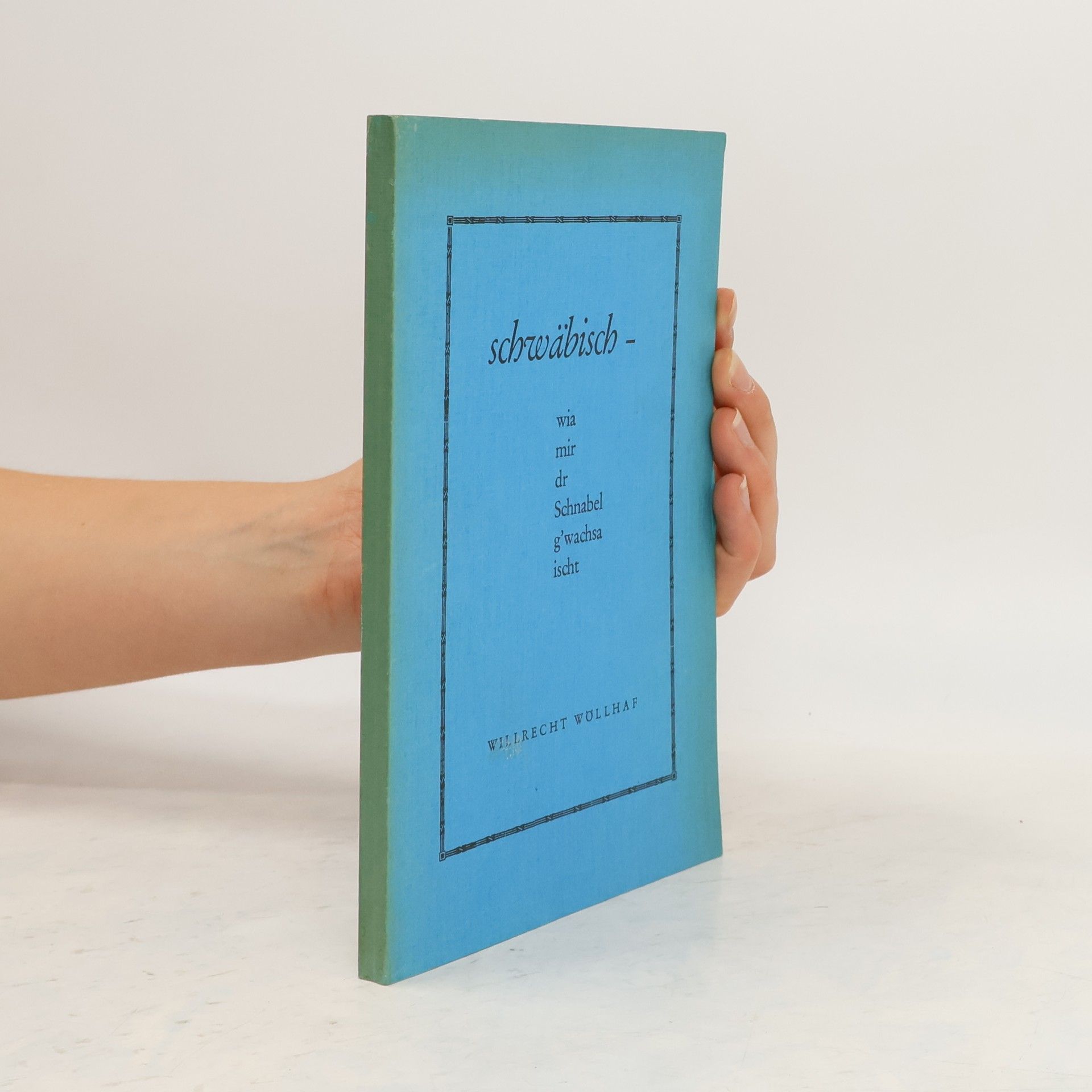 Willrecht Wöllhaf Schwäbisch - wia mir dr Schnabel g'wachsa ischt