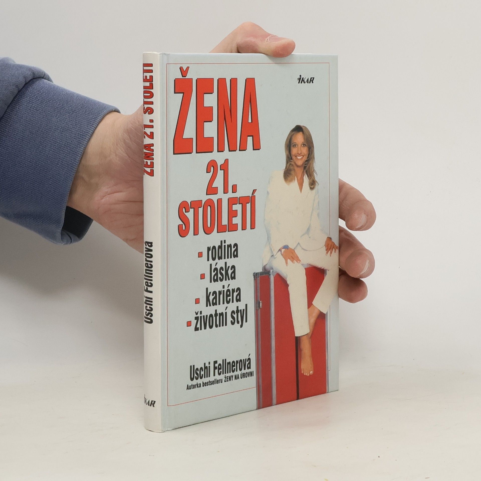 Uschi Fellner Žena 21. století : láska, kariéra, rodina, životní styl