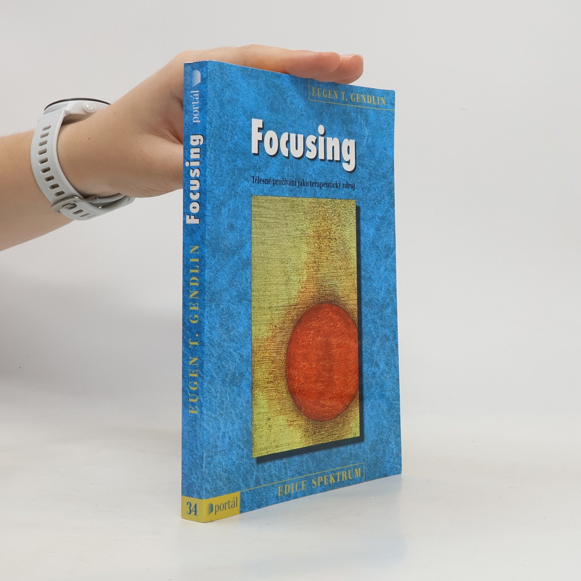 Eugene T. Gendlin Focusing : tělesné prožívání jako terapeutický zdroj