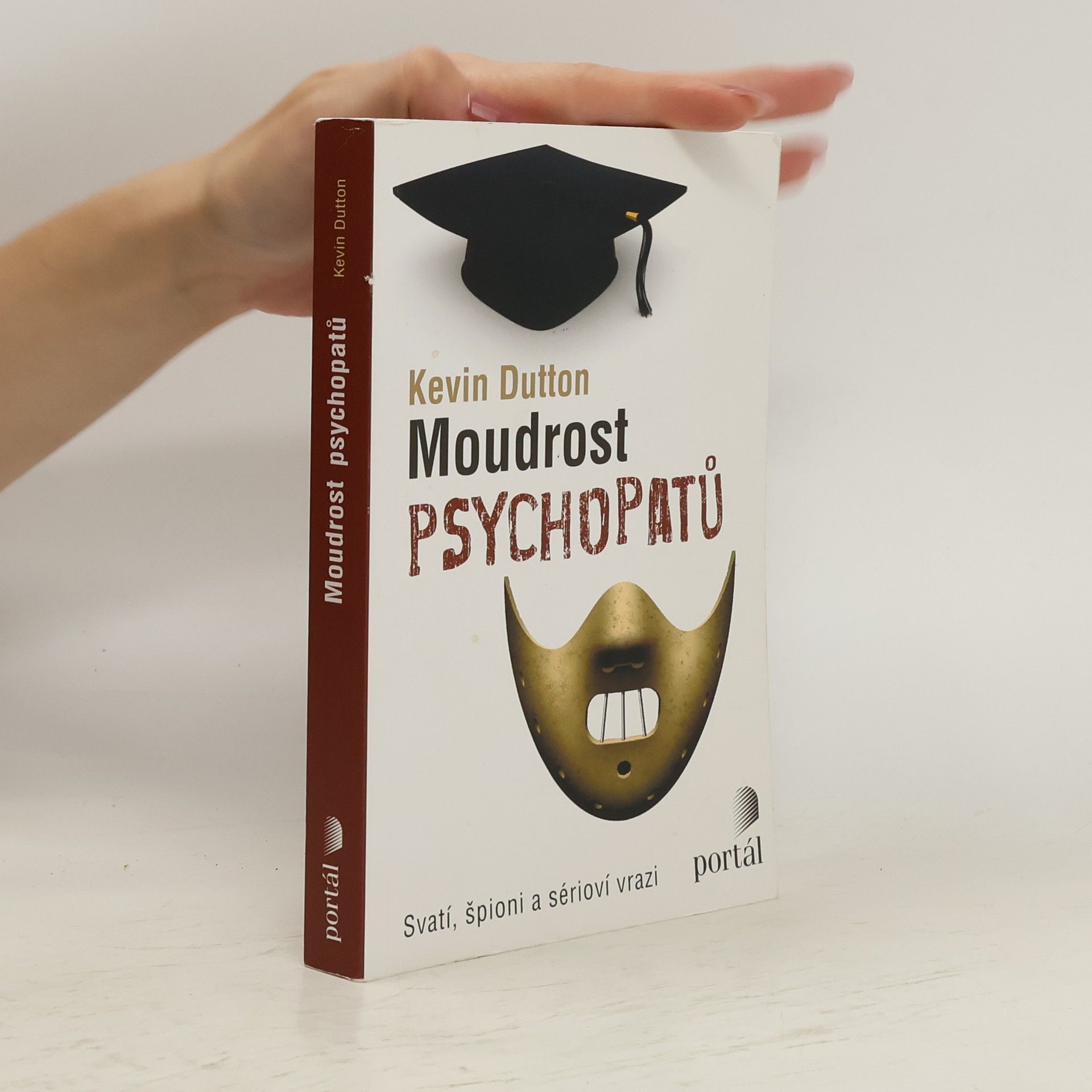 Kevin Dutton Moudrost psychopatů : svatí, špioni a sérioví vrazi
