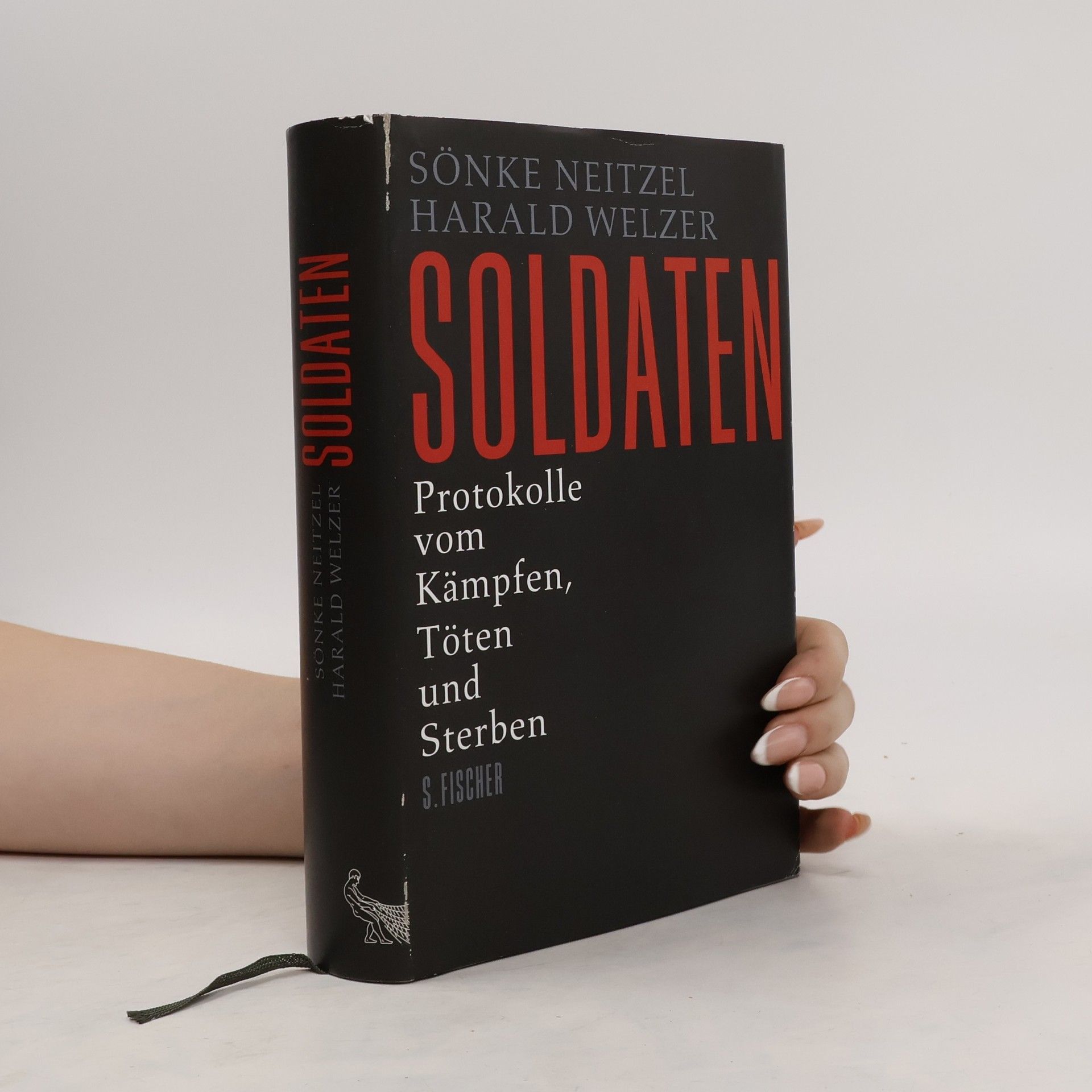 Sönke Neitzel Soldaten: Protokolle vom Kämpfen, Töten und Sterben