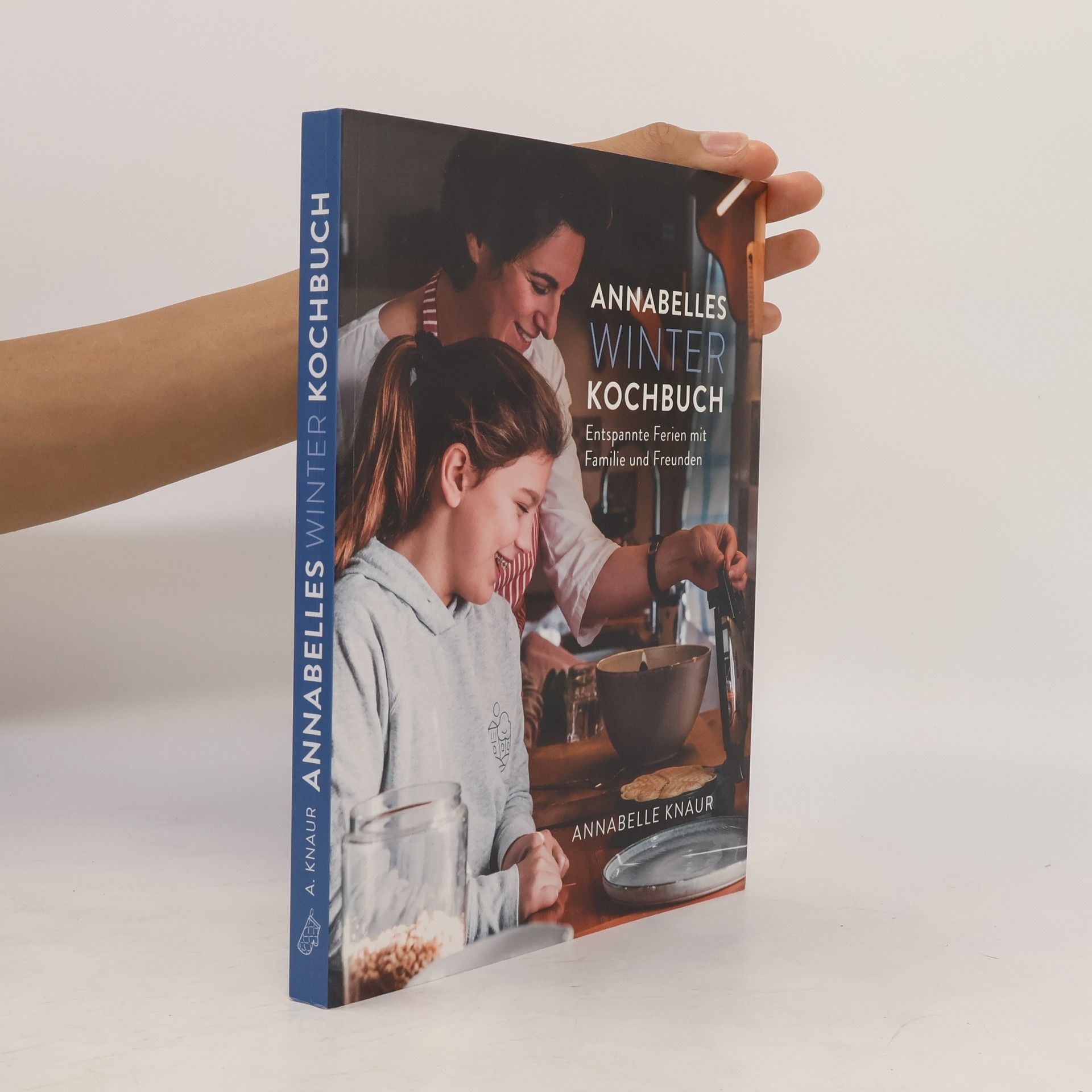 Annabelle Knaur Annabelles Winter Kochbuch. Entspannte Ferien mit Familie und Freunden