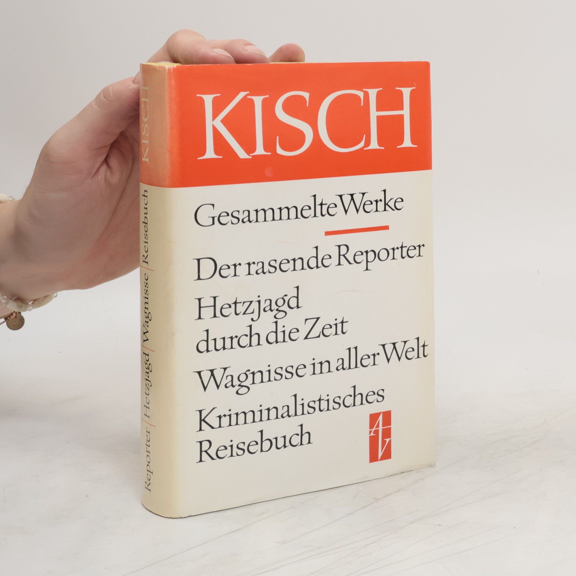 Egon Erwin Kisch Gesammelte Werke. Der rasende Reporter. Hetzjagd durch die Zeit. Wagnisse in aller Welt. Kriminalistisches Reisebuch