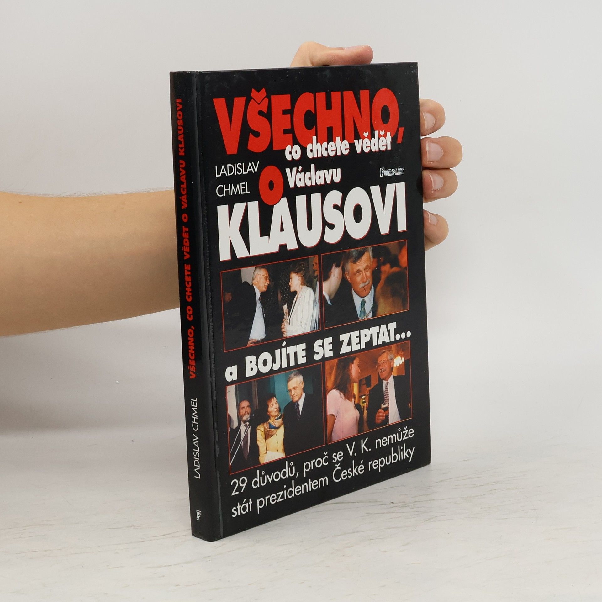 Ladislav Chmel Všechno co chcete vědět o Václavu Klausovi a bojíte se zeptat-