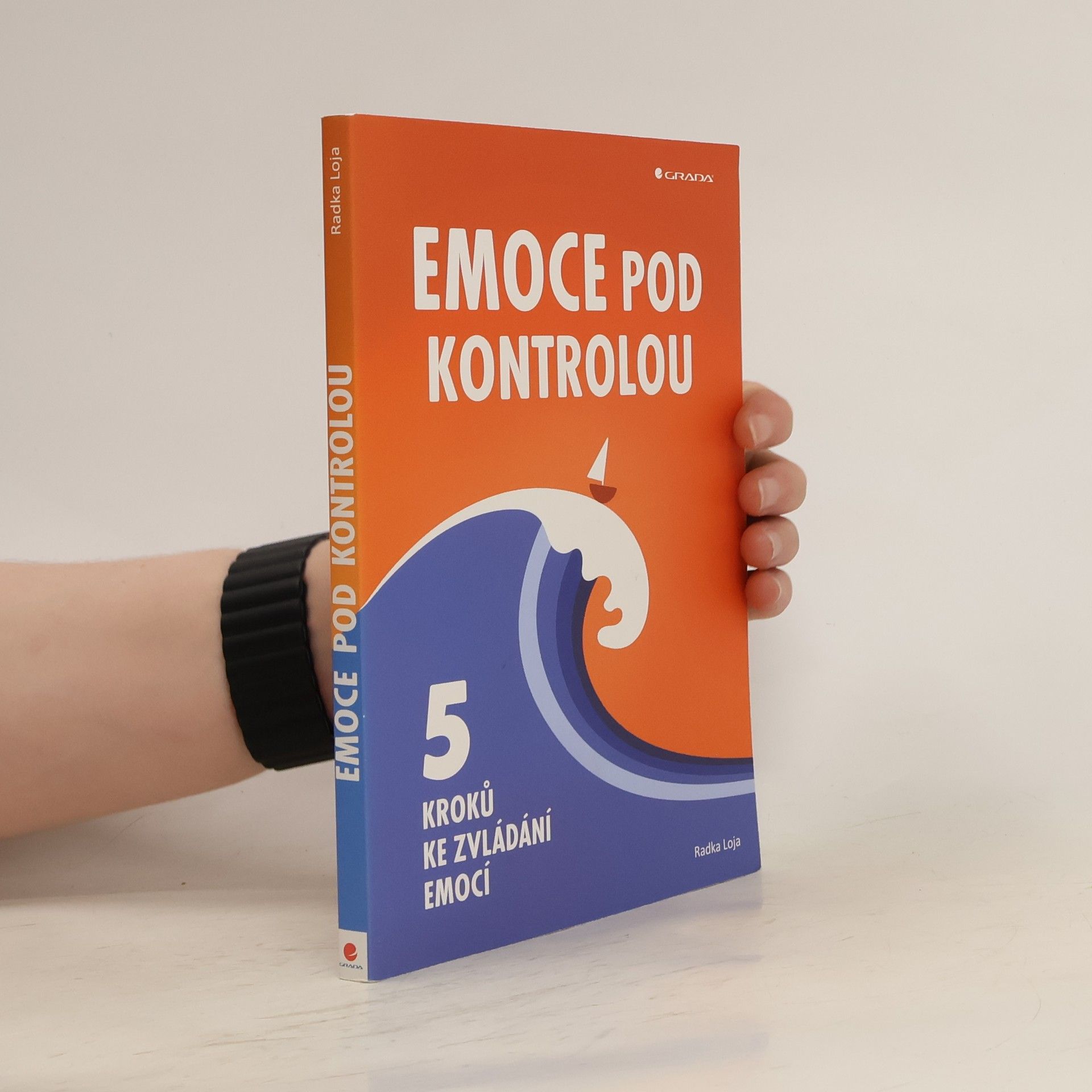 Radka Loja Emoce pod kontrolou. 5 kroků ke zvládání emocí