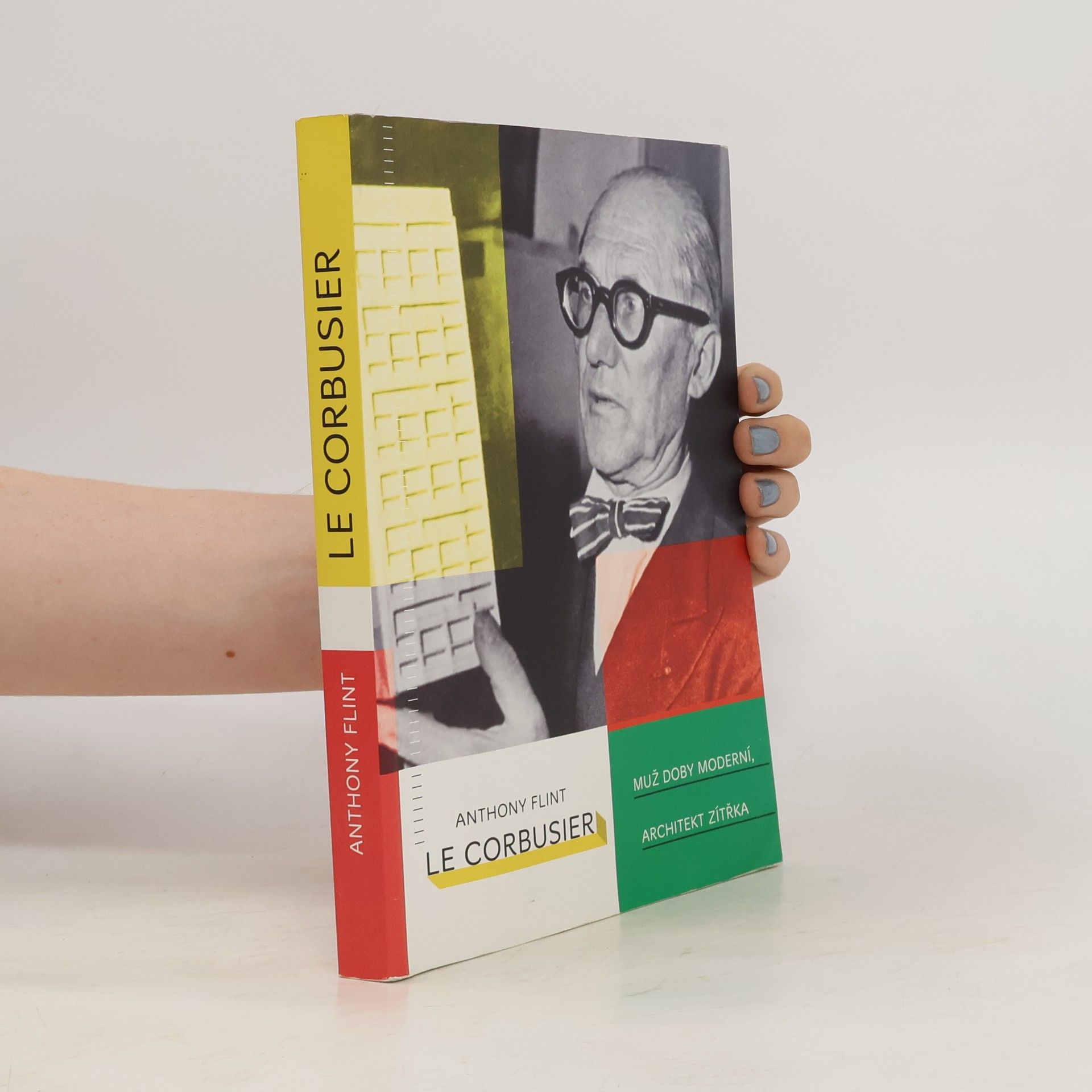 Anthony Flint Le Corbusier: Muž doby moderní, architekt zítřka