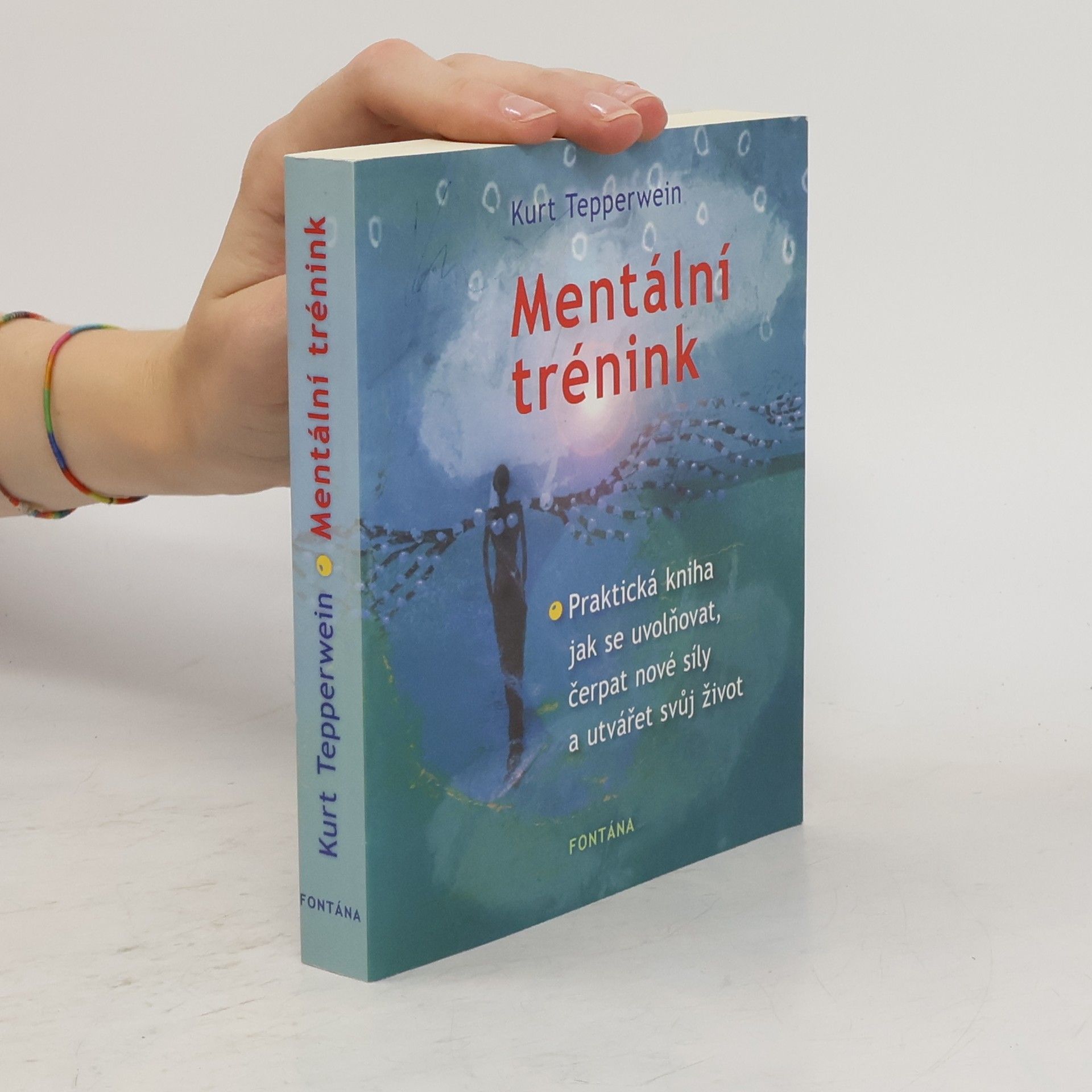 Kurt Tepperwein Mentální trénink. Praktická kniha jak se uvolňovat, čerpat nové síly a utvářet svůj život