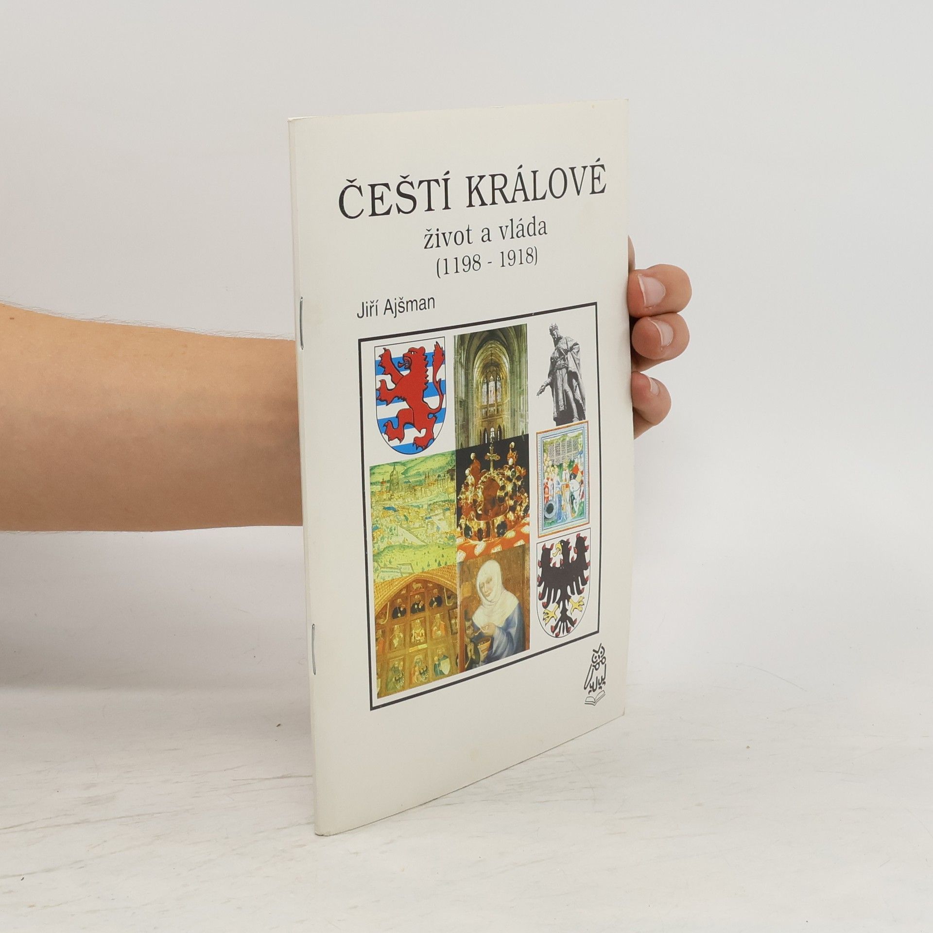 Jiří Ajšman Čeští králové: život a vláda (1198 - 1918)