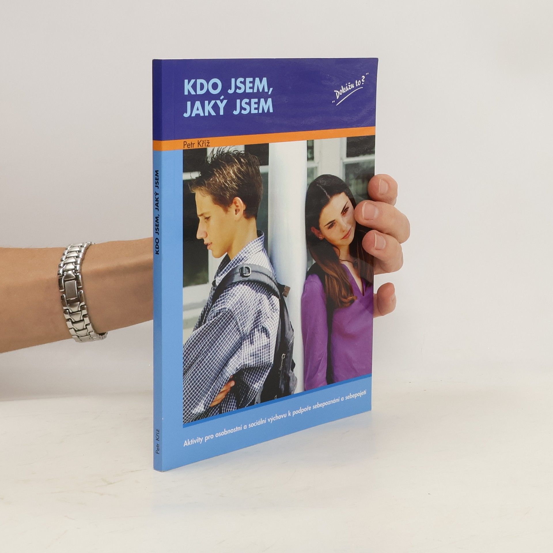 Petr Kříž Kdo jsem, jaký jsem : aktivity pro osobnostní a sociální výchovu k podpoře sebepoznání a sebepojetí