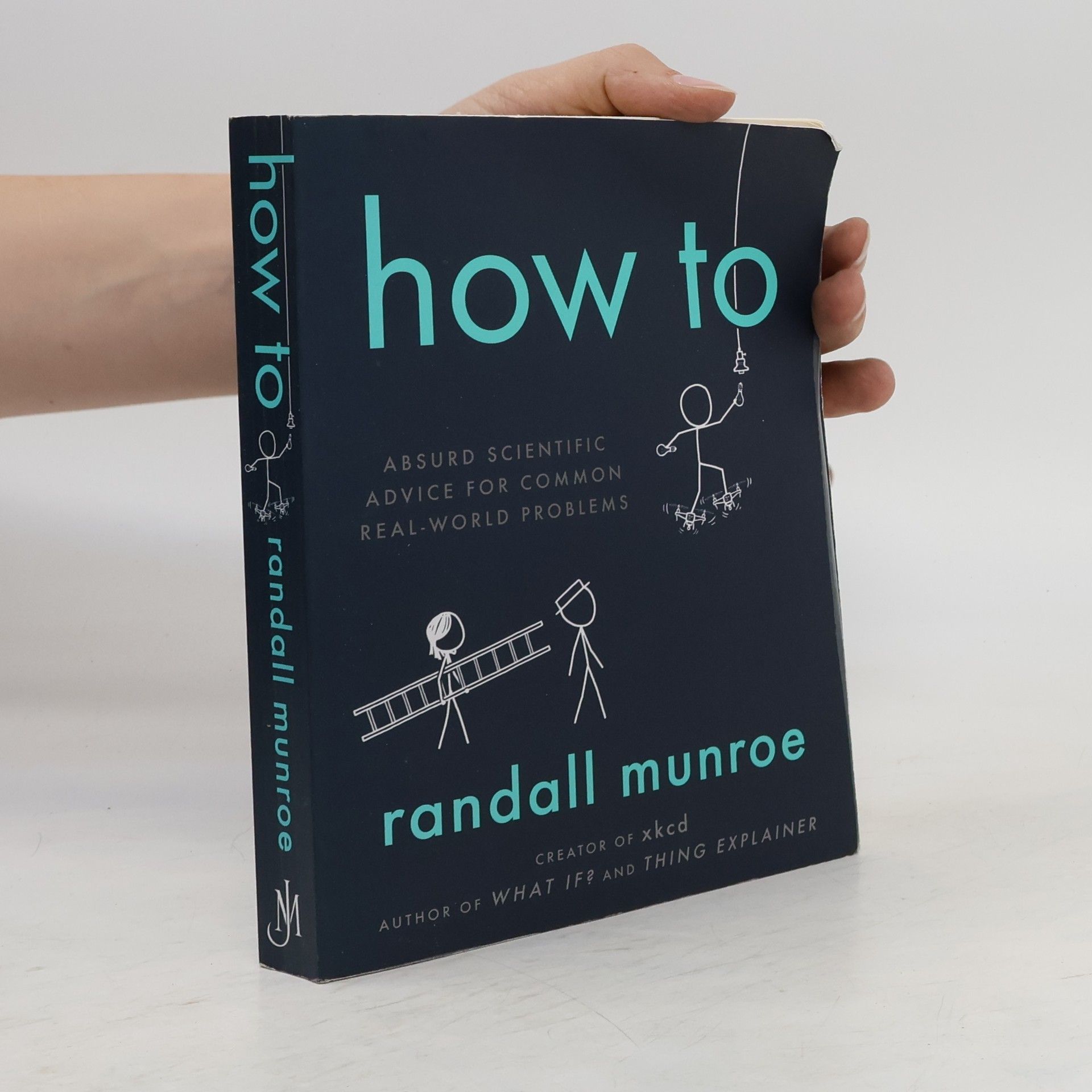Randall Munroe How to. Absurd scientific advice for common real-world problems