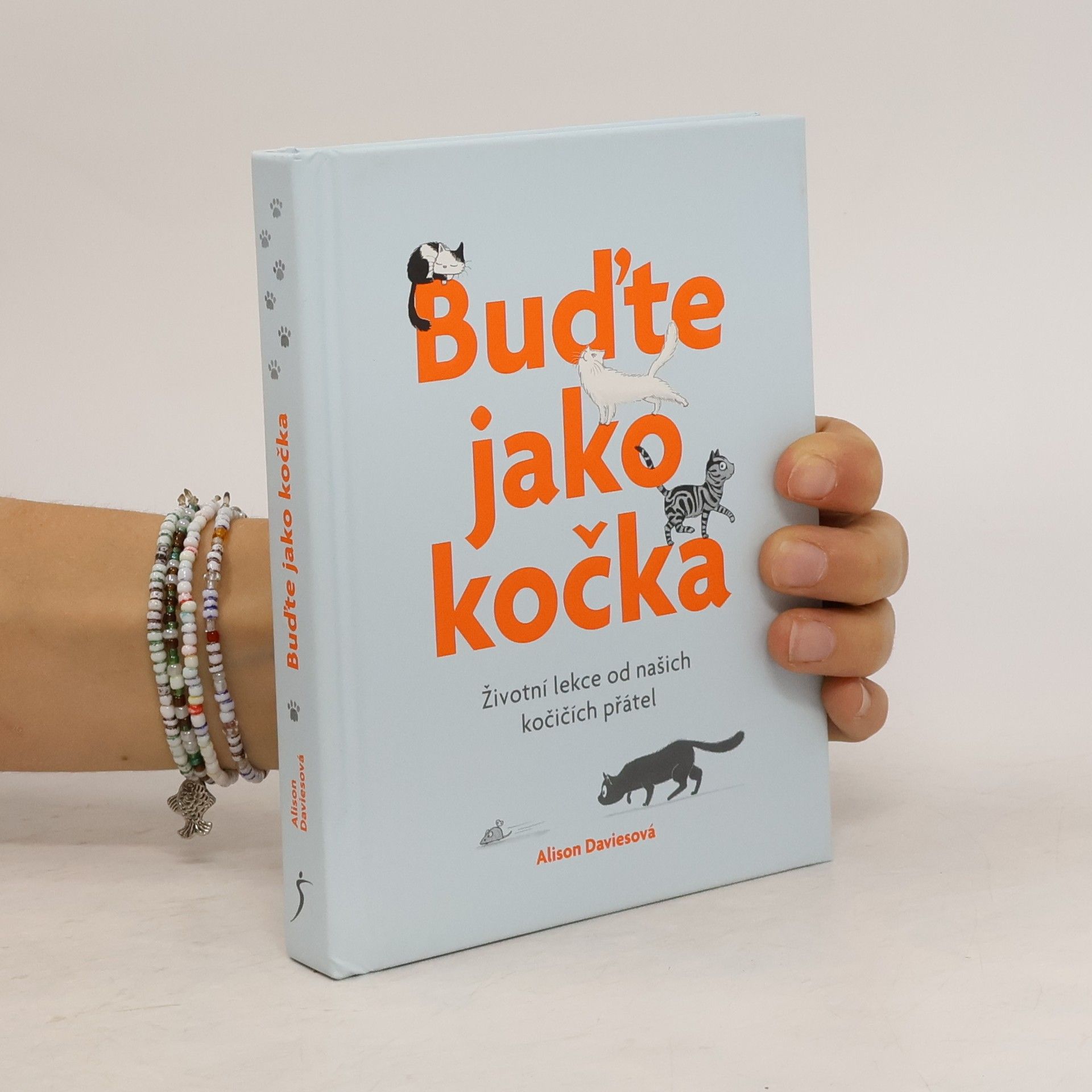 Alison Davies Buďte jako kočka : životní lekce od našich kočičích přátel