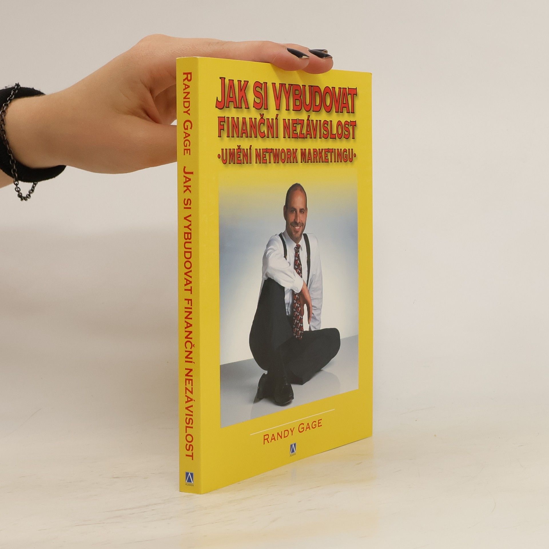 Randy Gage Jak si vybudovat finanční nezávislost : umění network marketingu