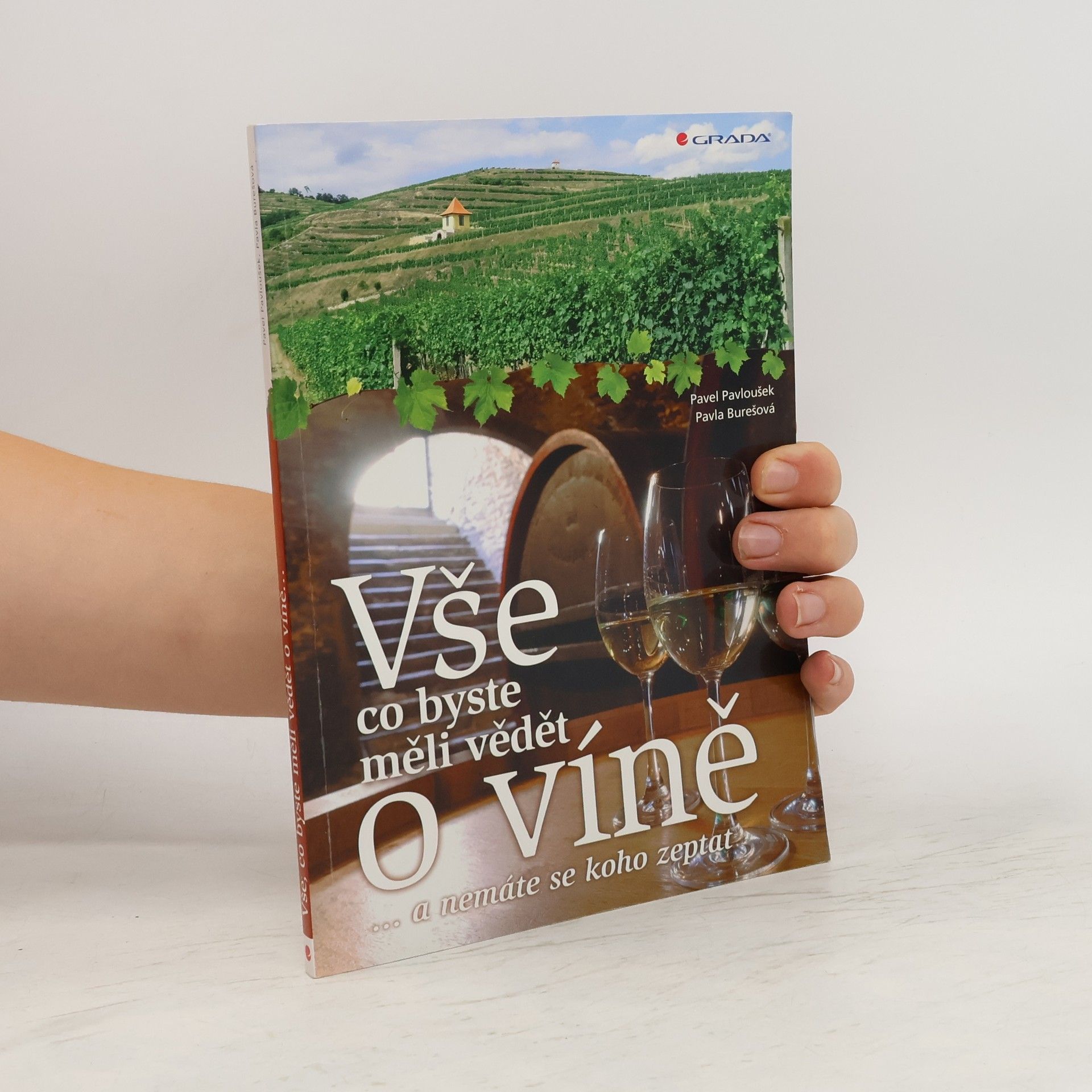 Pavel Pavloušek Vše, co byste měli vědět o víně : --a nemáte se koho zeptat