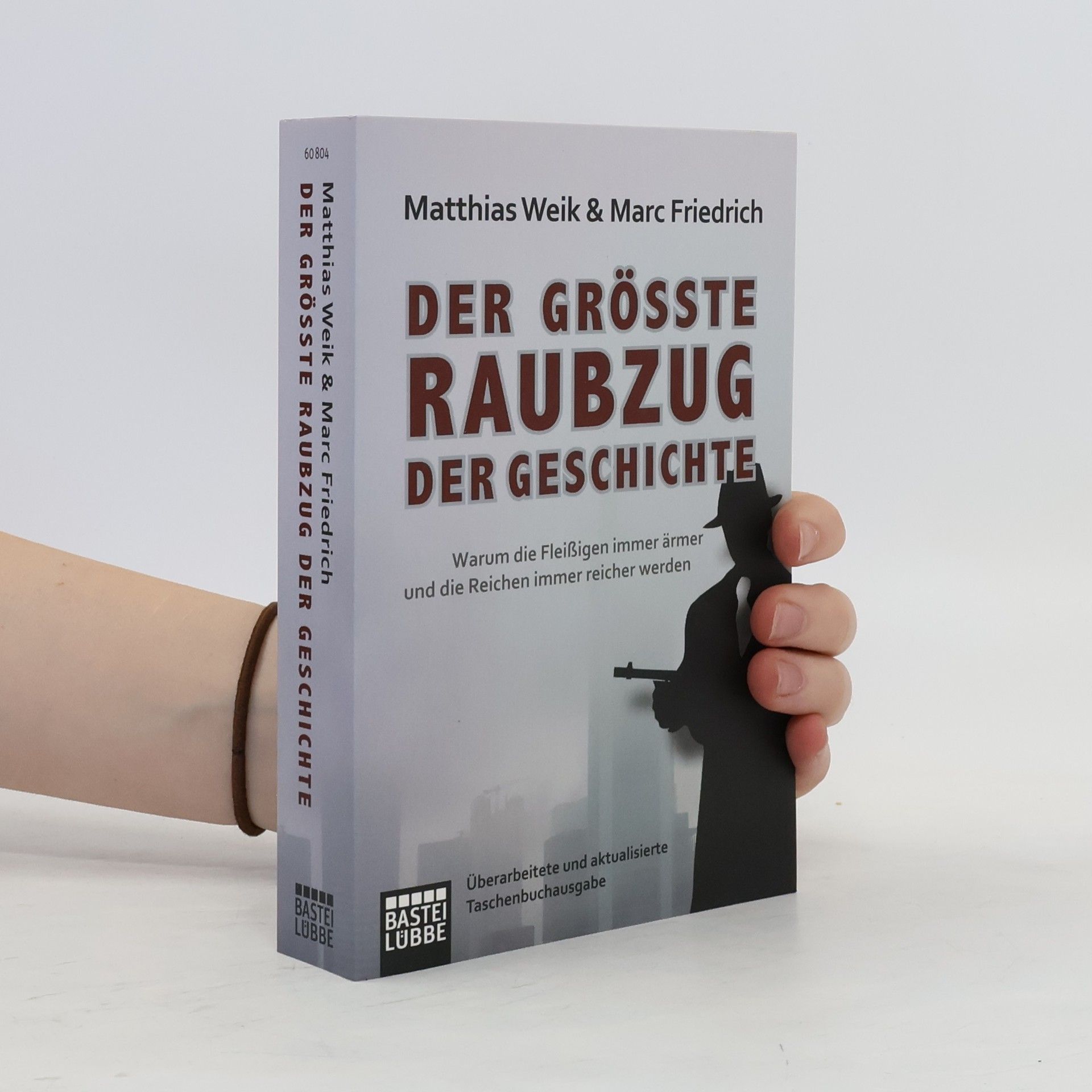 Matthias Weik Der größte Raubzug der Geschichte : warum die Fleißigen immer ärmer und die Reichen immer reicher werden