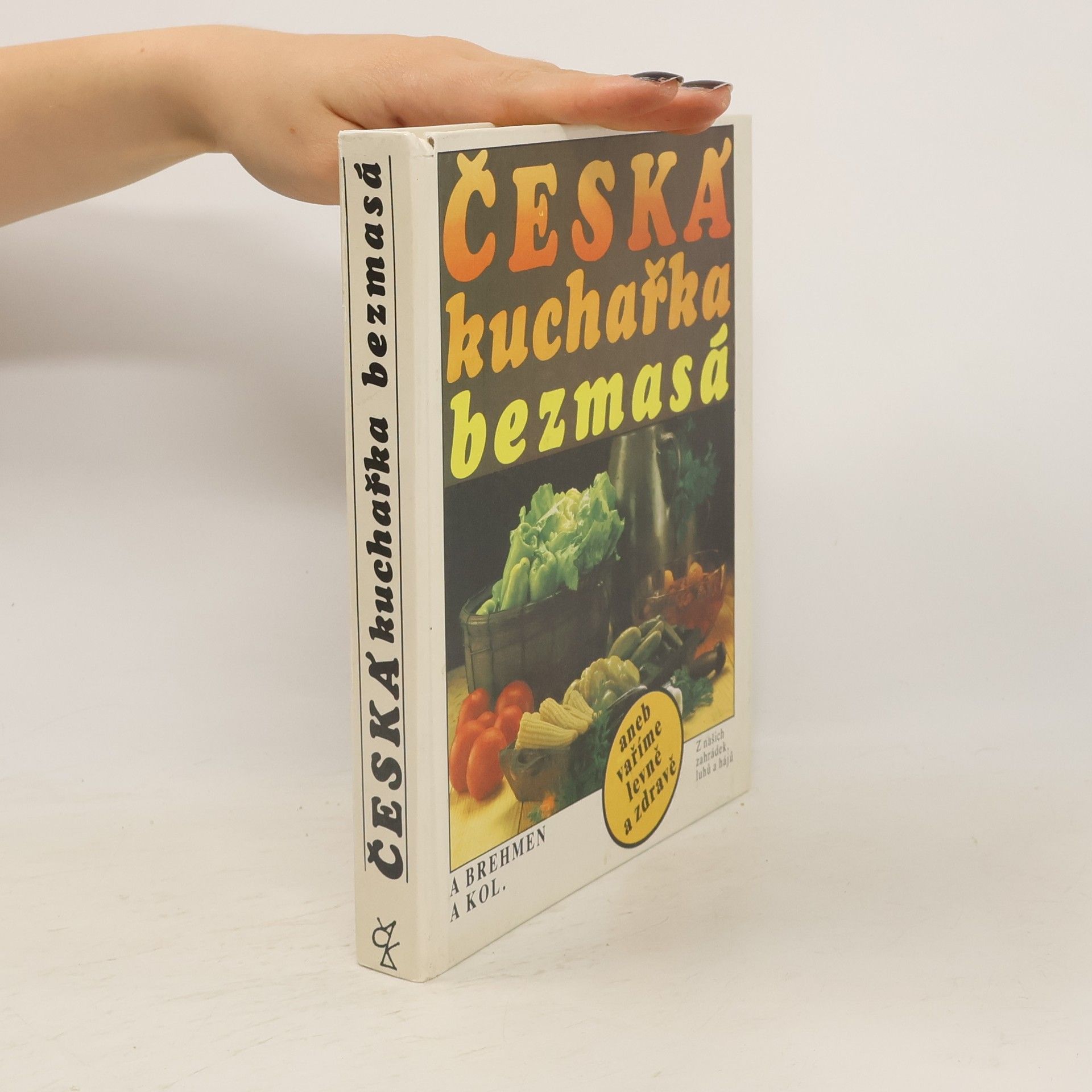 Alexander Brehmen Česká kuchařka bezmasá, aneb, Vaříme levně a zdravě