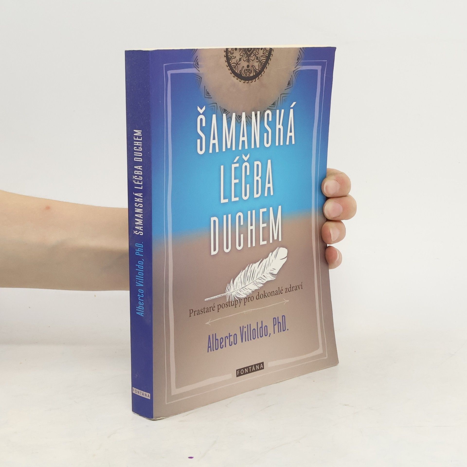Alberto Villoldo Šamanská léčba duchem: Prastaré postupy pro dokonalé zdraví