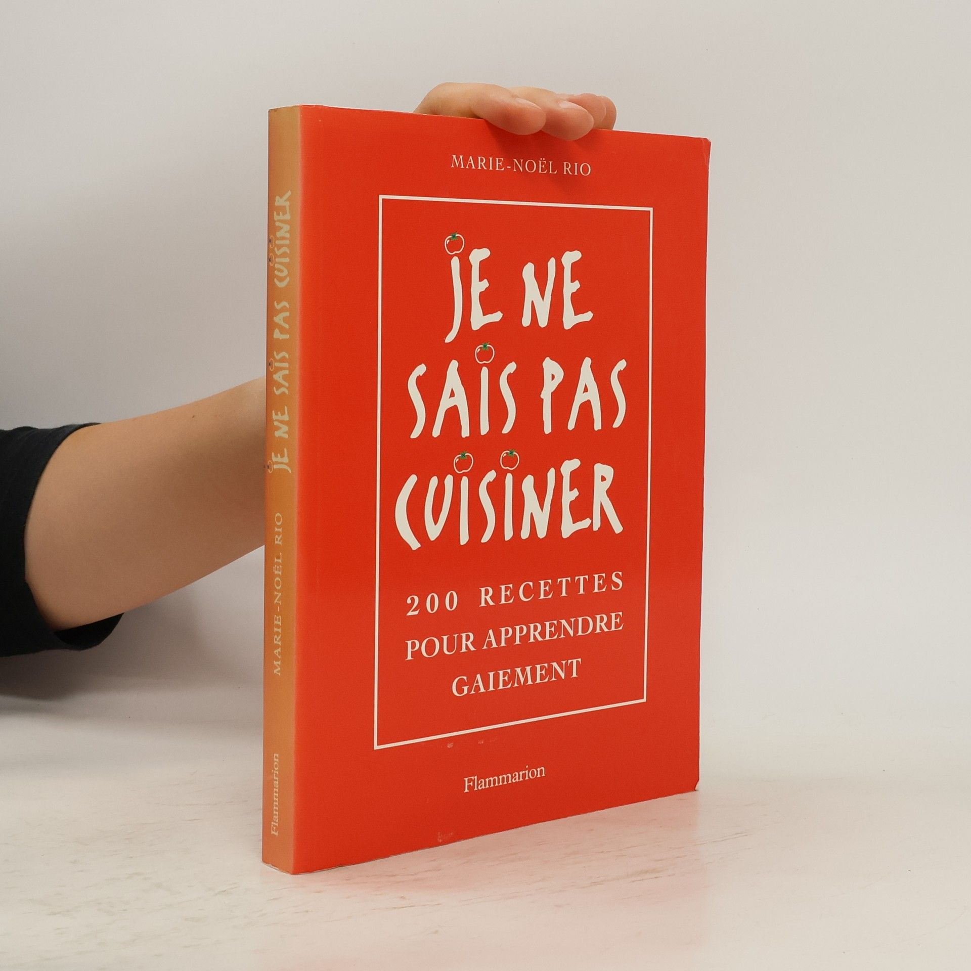 Marie-Noël Rio Je ne sais pas cuisiner. 200 recettes pour apprendre gaiement