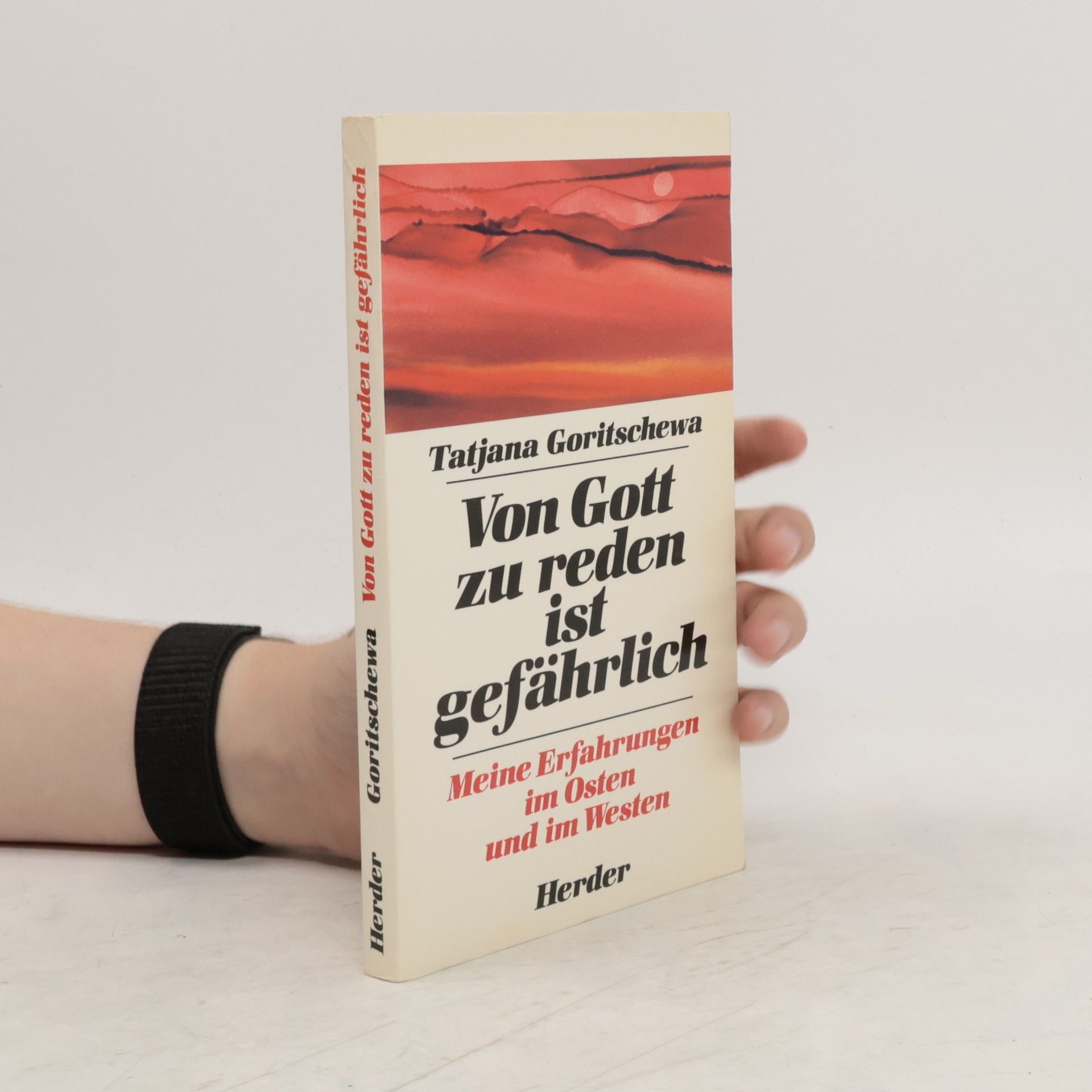 Tatʹjana Michajlovna Goričeva Von Gott zu reden ist gefährlich : meine Erfahrungen im Osten und im Westen