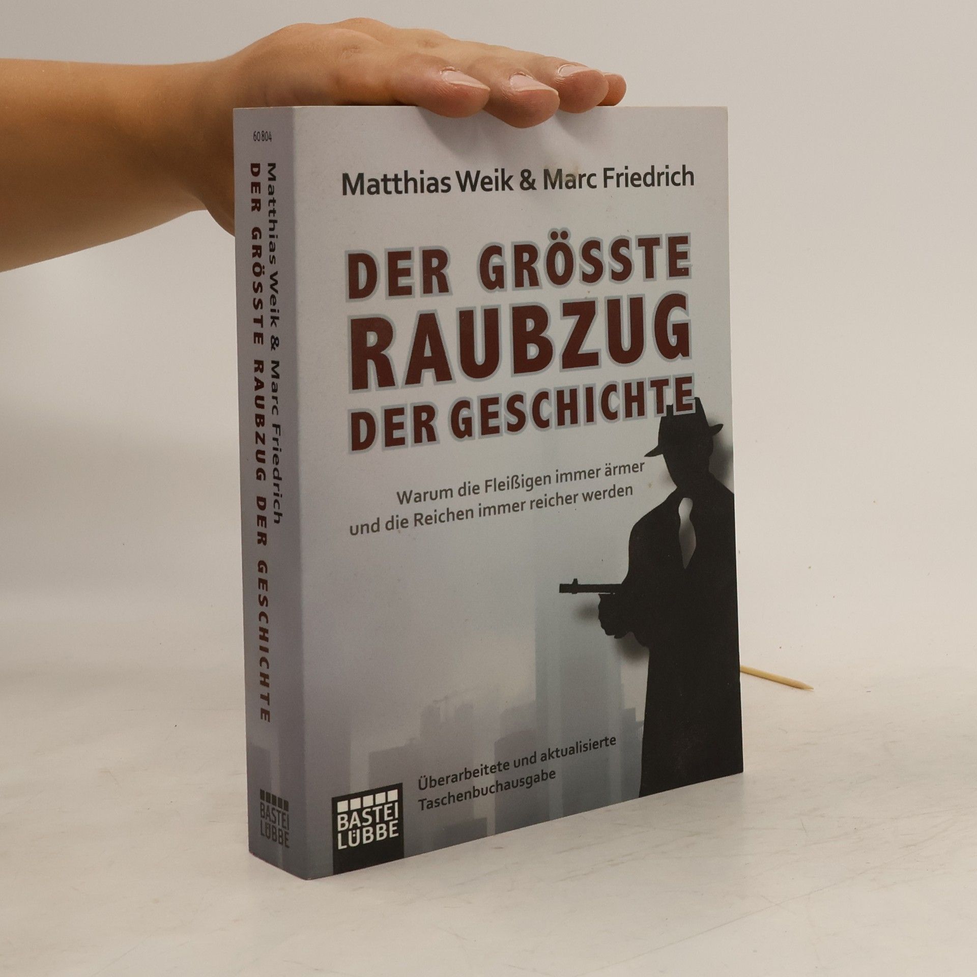 Matthias Weik Der größte Raubzug der Geschichte : warum die Fleißigen immer ärmer und die Reichen immer reicher werden