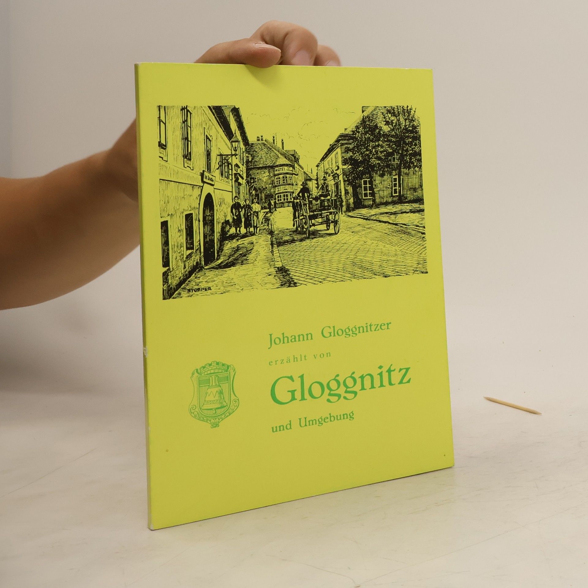 Johann Gloggnitzer Erzählt von Gloggnitz und Umgebung