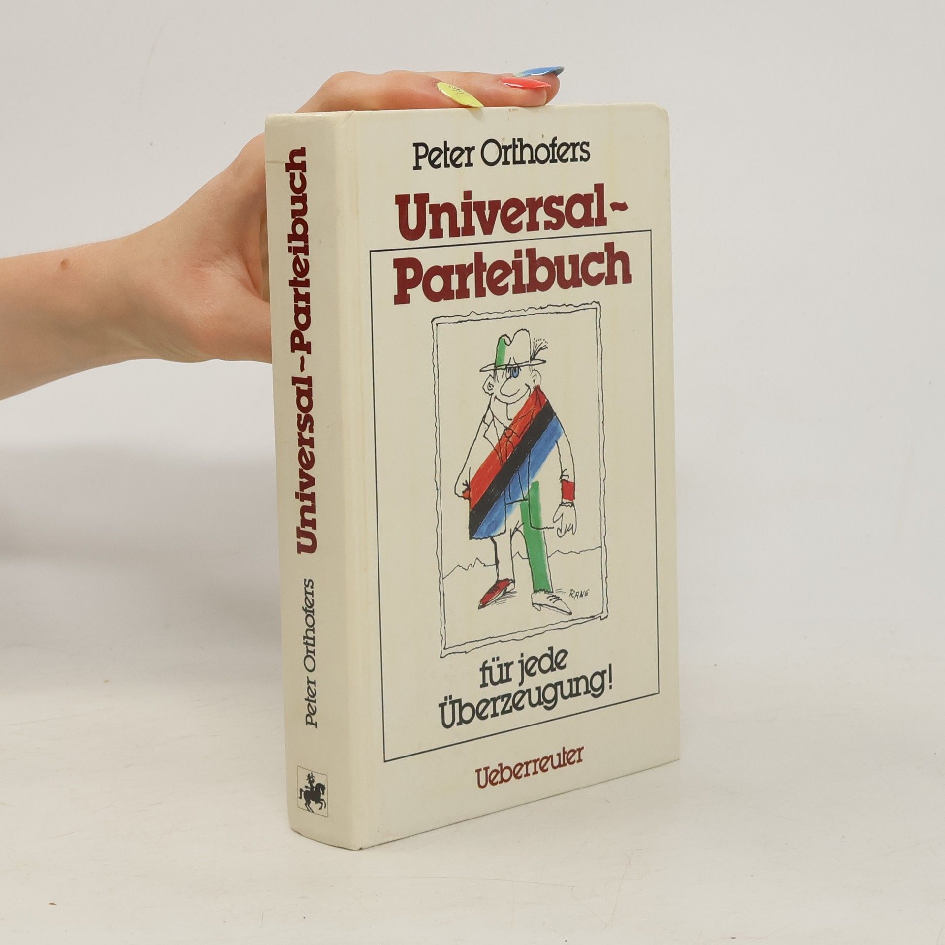 Peter Orthofer Peter Orthofers Universal-Parteibuch für jede Überzeugung!