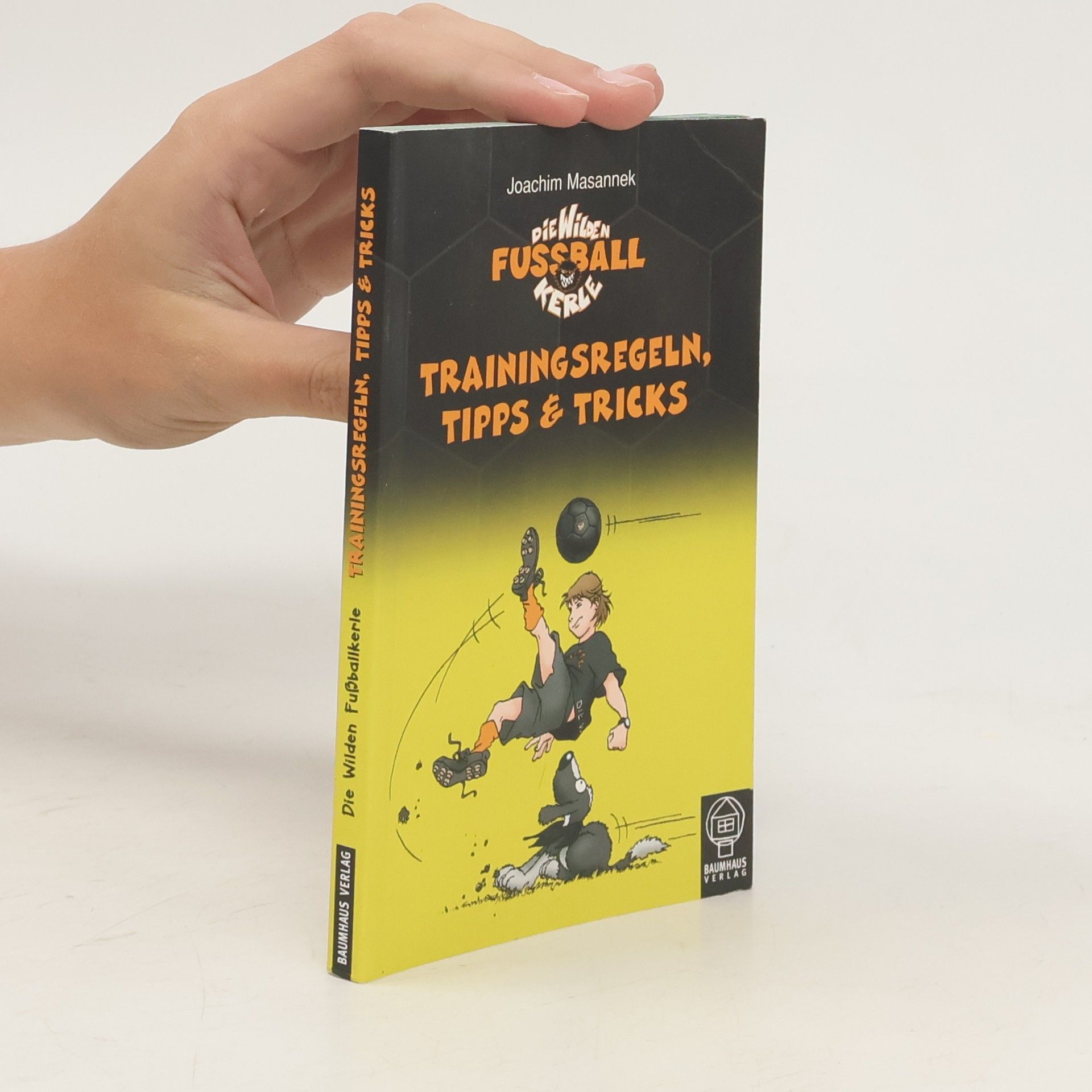 Joachim Masannek Die wilden Fußballkerle. Trainingsregeln, Tipps & Tricks