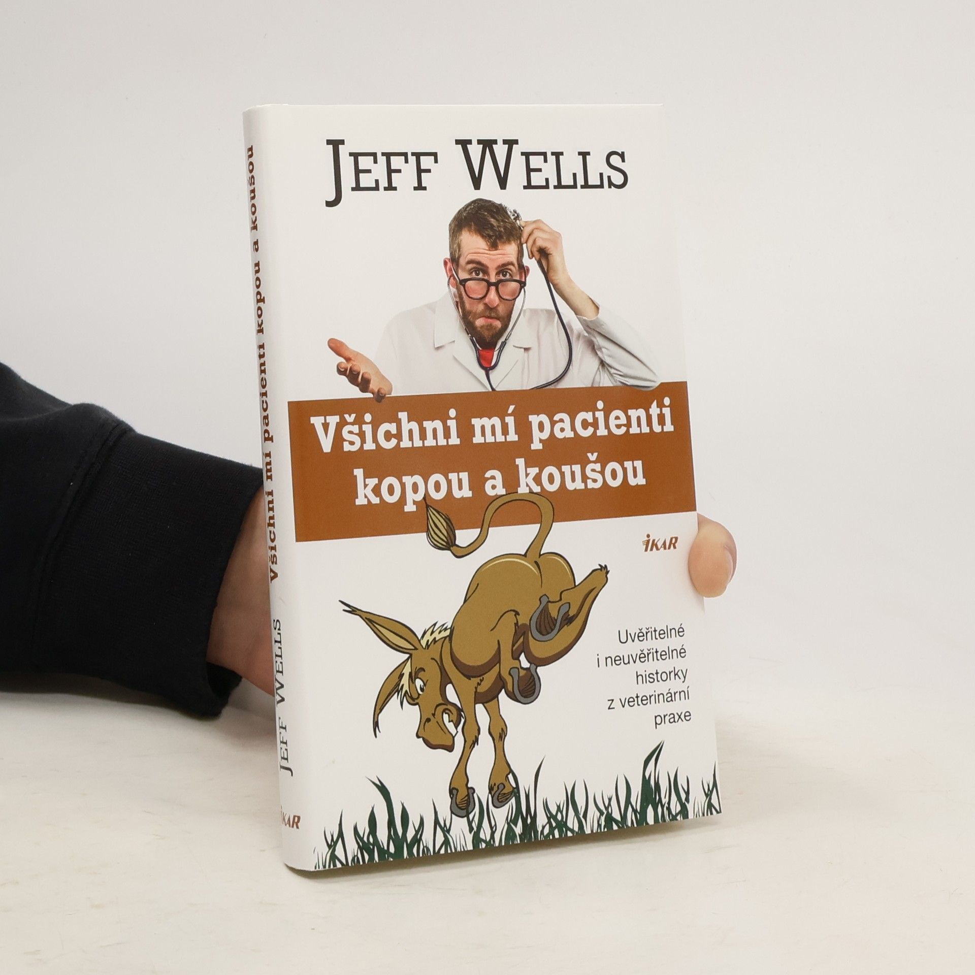 Jeff Wells Všichni mí pacienti kopou a koušou. Uvěřitelné i neuvěřitelné historky z veterinární praxe