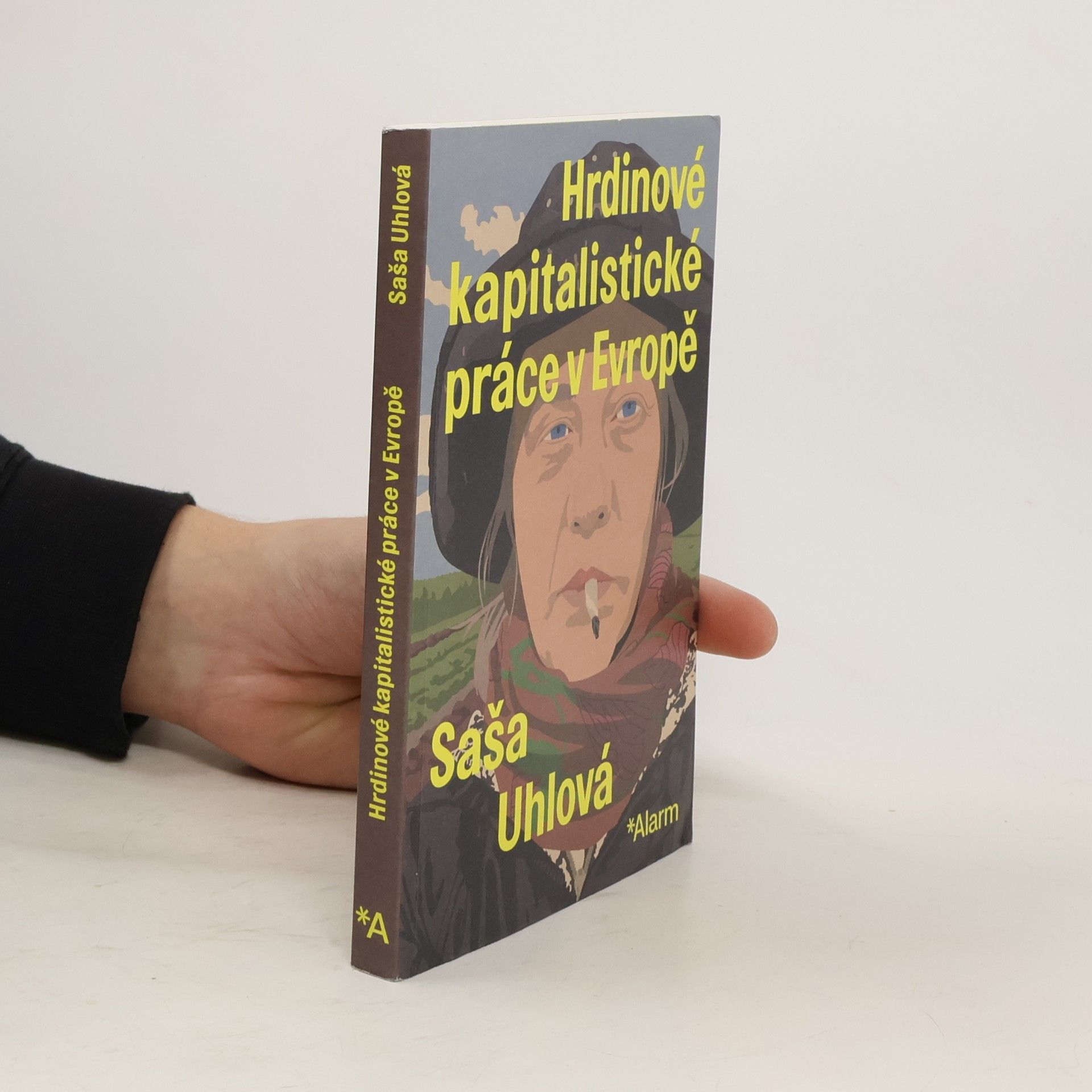 Saša Uhlová Hrdinové kapitalistické práce v Evropě