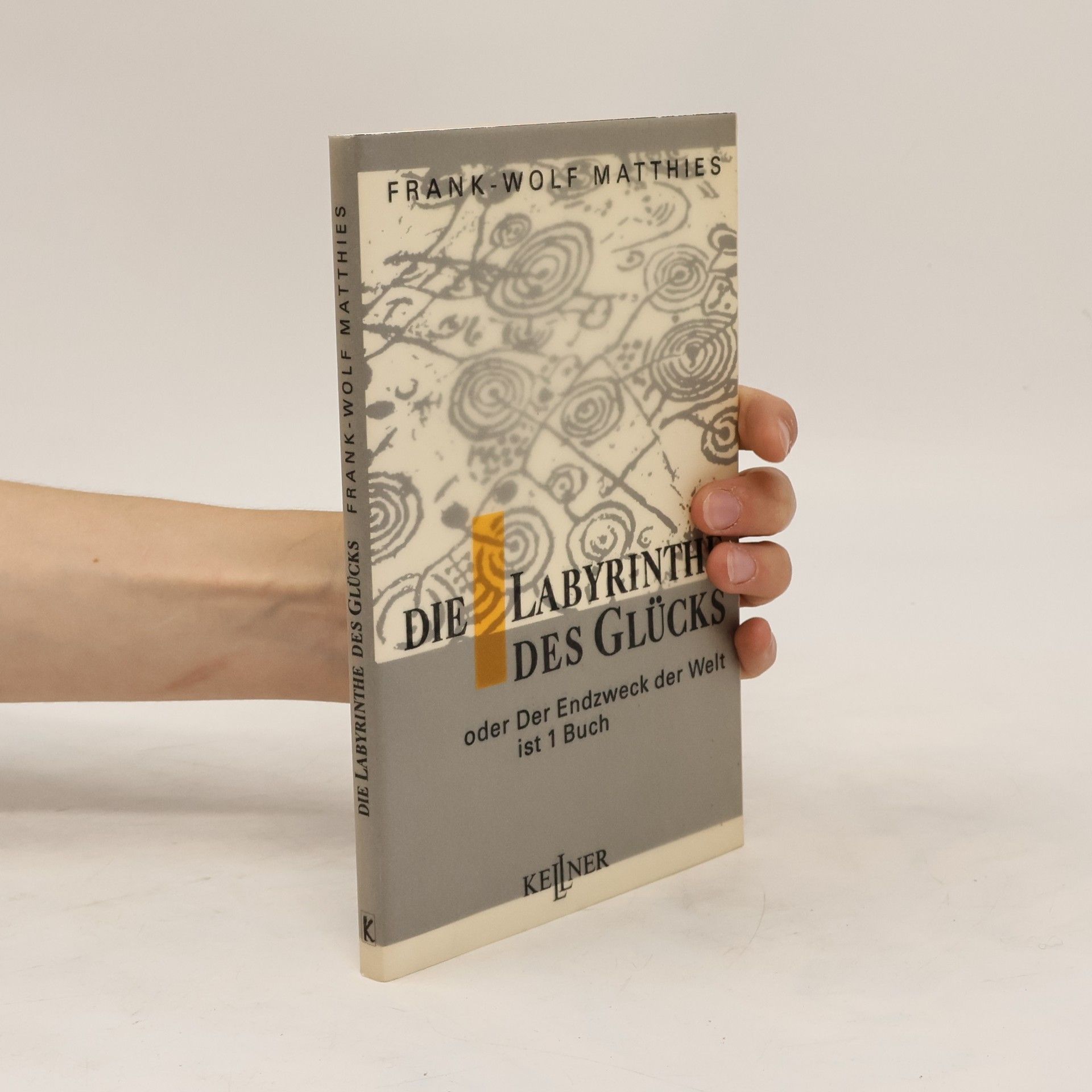 Frank-Wolf Matthies Die Labyrinthe des Glücks oder der Endzweck der Welt ist 1 Buch
