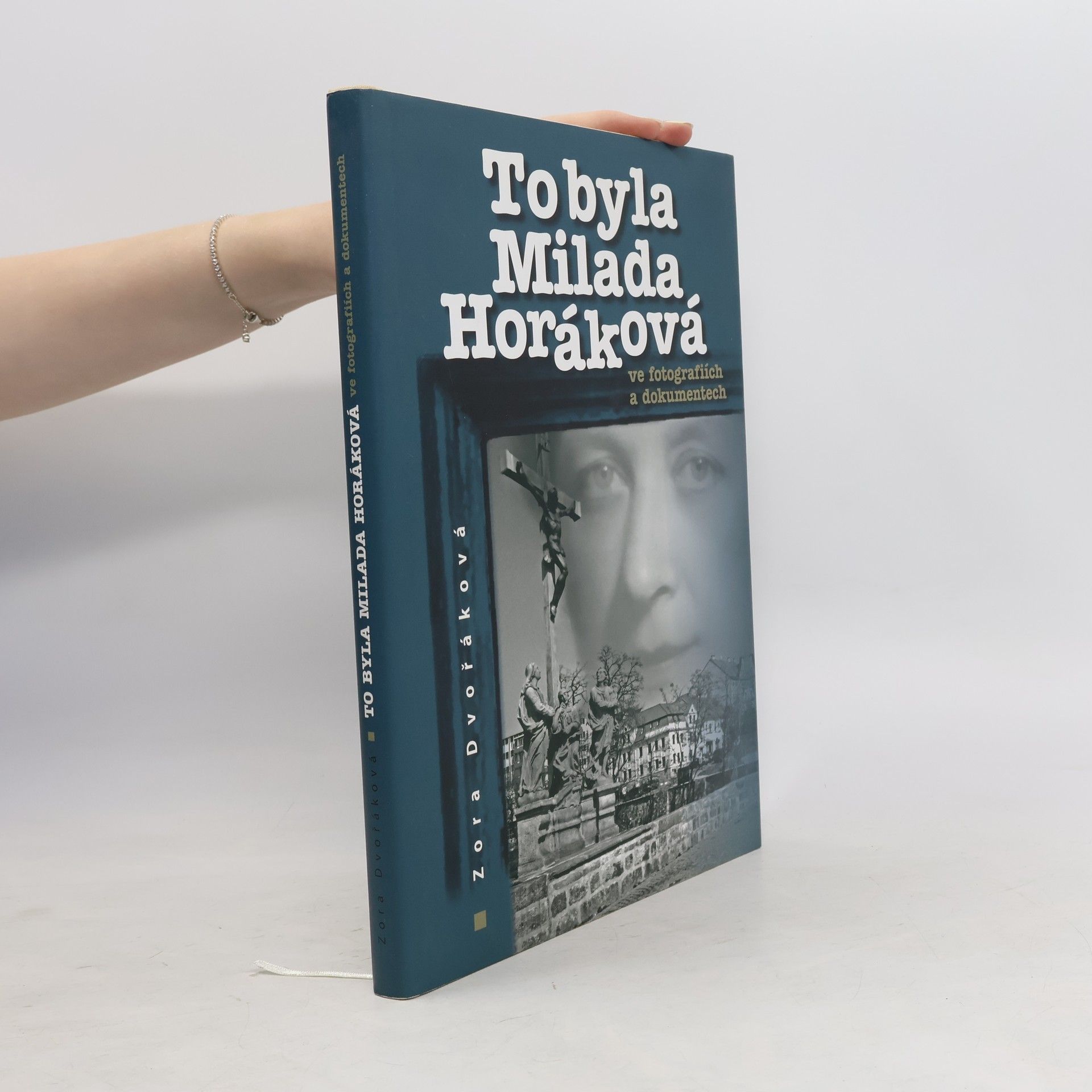 Zora Dvořáková To byla Milada Horáková ve fotografiích a dokumentech