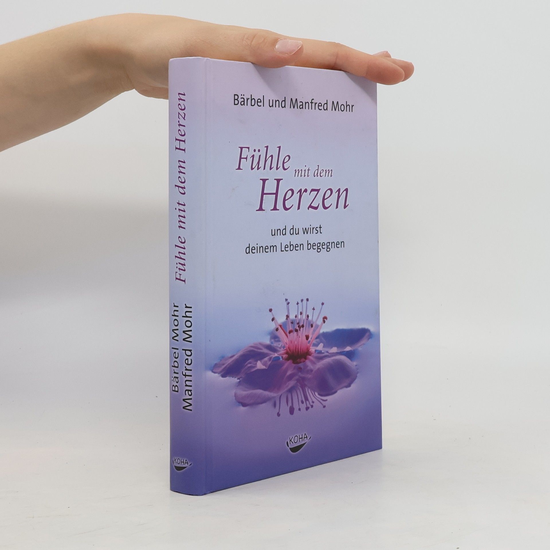 Bärbel Mohr Fühle mit dem Herzen und du wirst deinem Leben begegnen