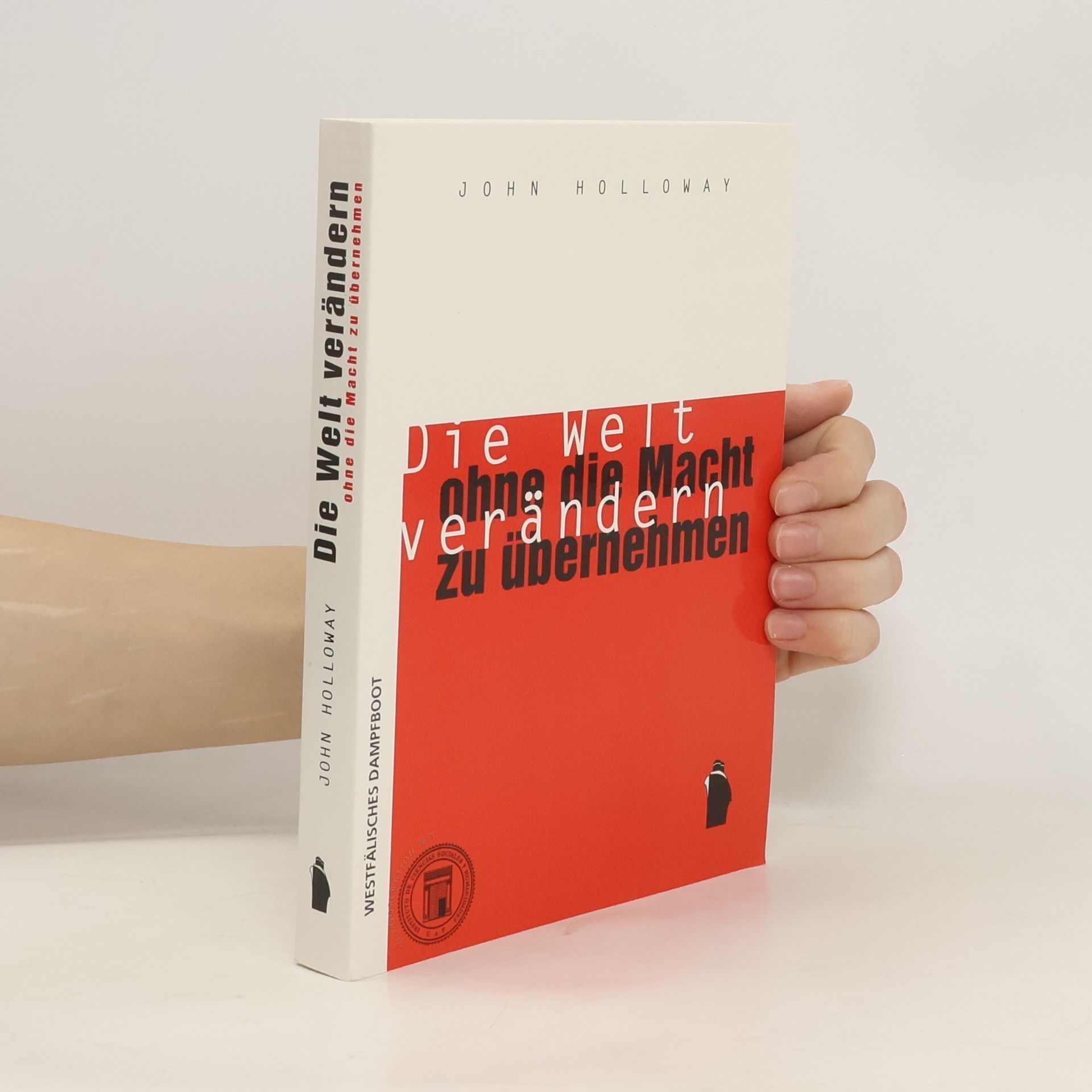 John Holloway Die Welt verändern, ohne die Macht übernehmen