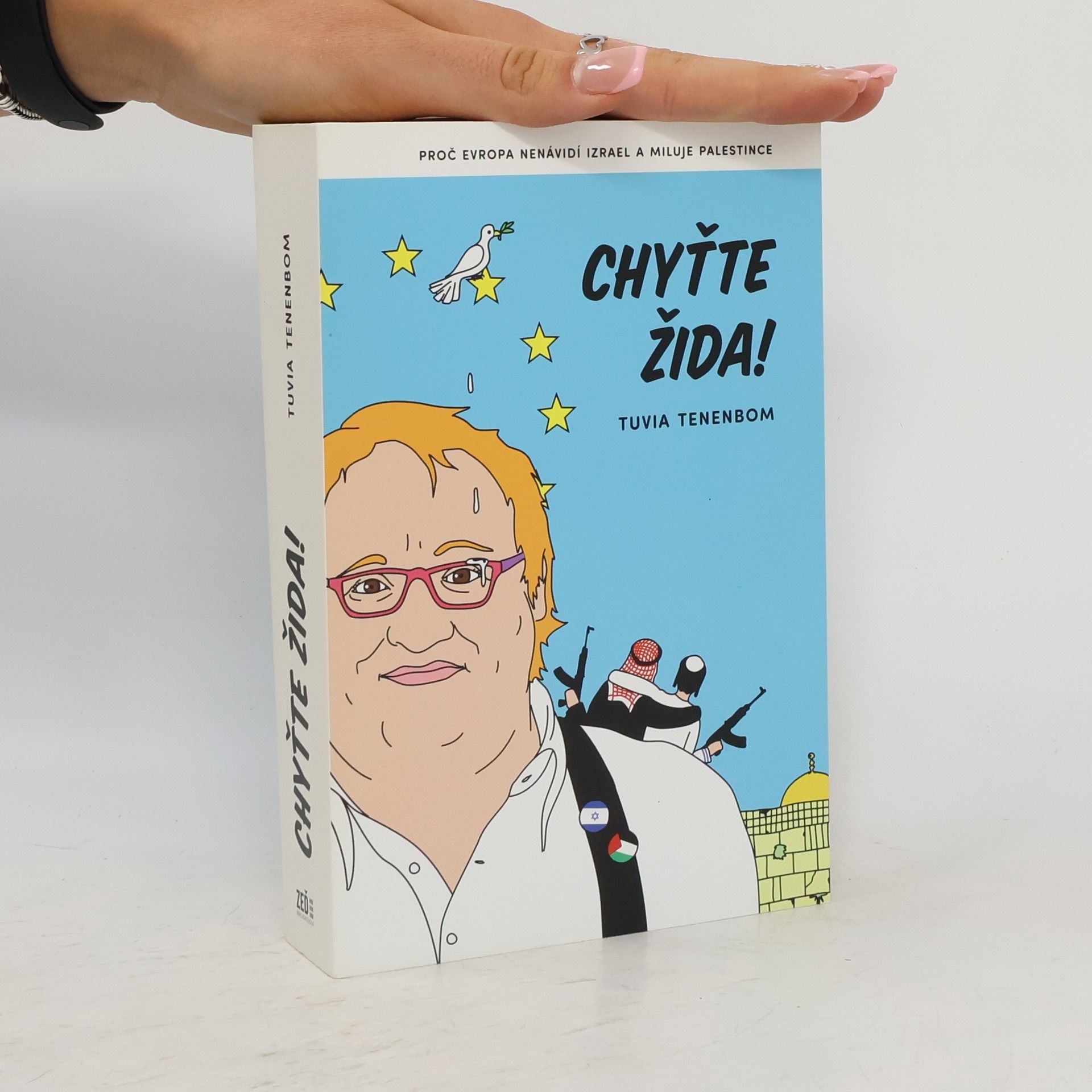Tuvia Tenenbom Chyťte Žida! : proč Evropa nenávidí Izrael a miluje Palestince