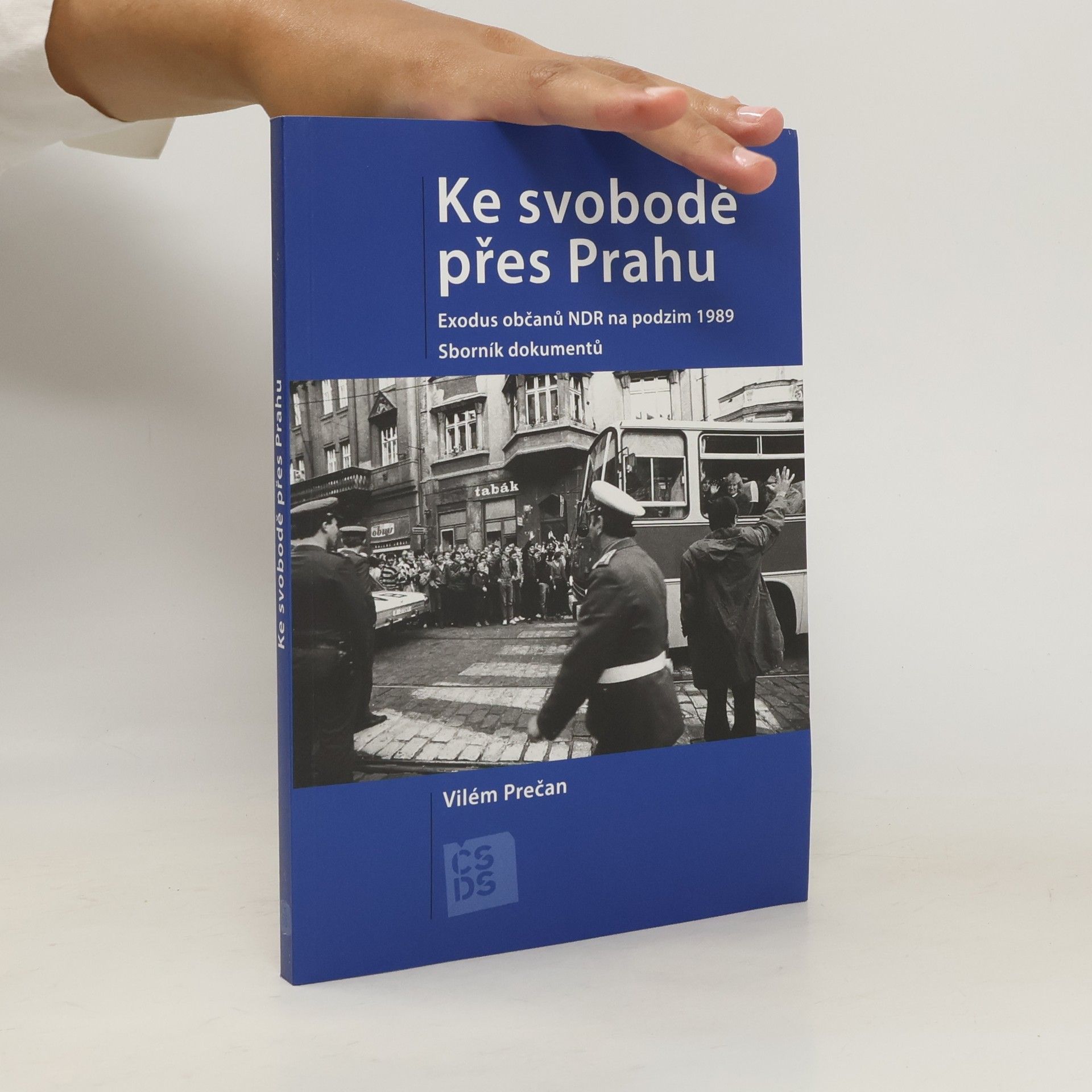 Vilém Prečan Ke svobodě přes Prahu : exodus občanů NDR na podzim 1989 : sborník dokumentů