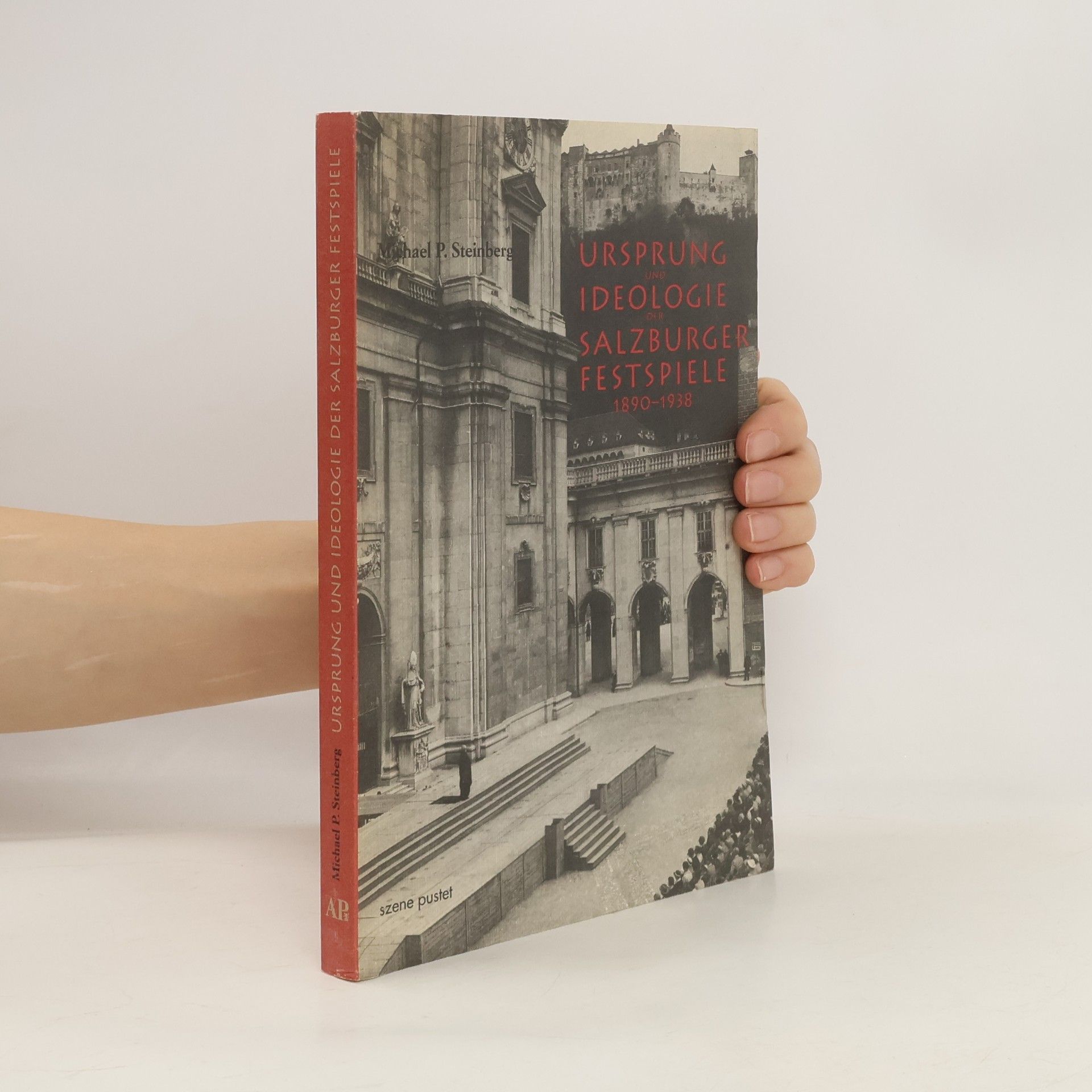 Michael P. Steinberg Ursprung und Ideologie der Salzburger Festspiele 1890 - 1938