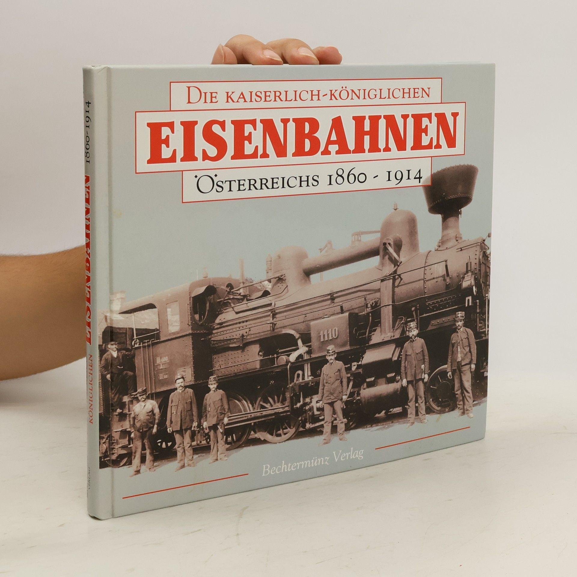 Richard Heinersdorff Die kaiserlich-königlichen Eisenbahnen Österreichs 1860 - 1914