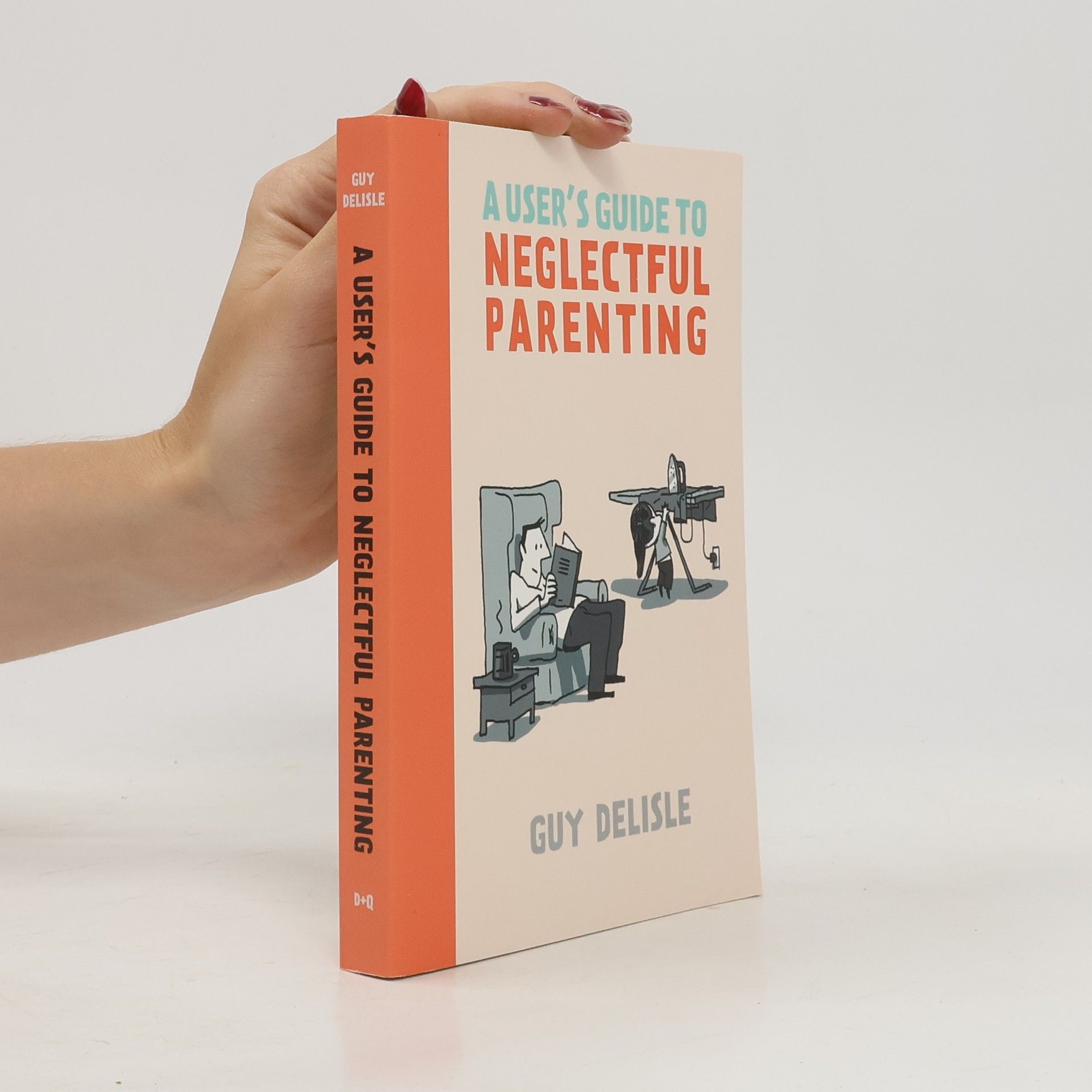 Guy Delisle A User's Guide to Neglectful Parenting