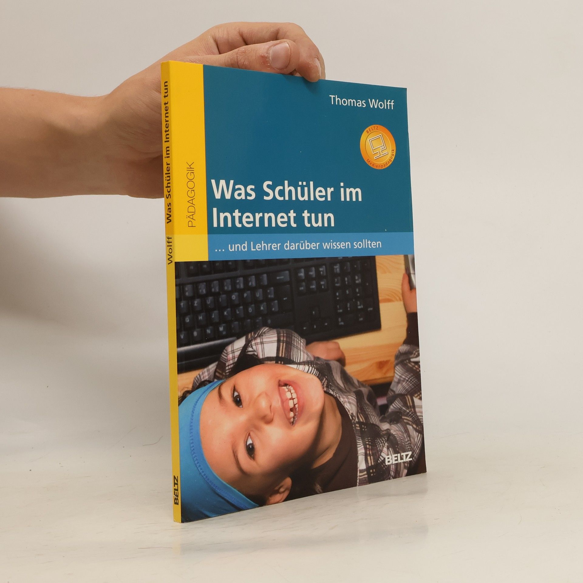 Thomas Wolff Was Schüler im Internet tun ... und Lehrer darüber wissen sollten