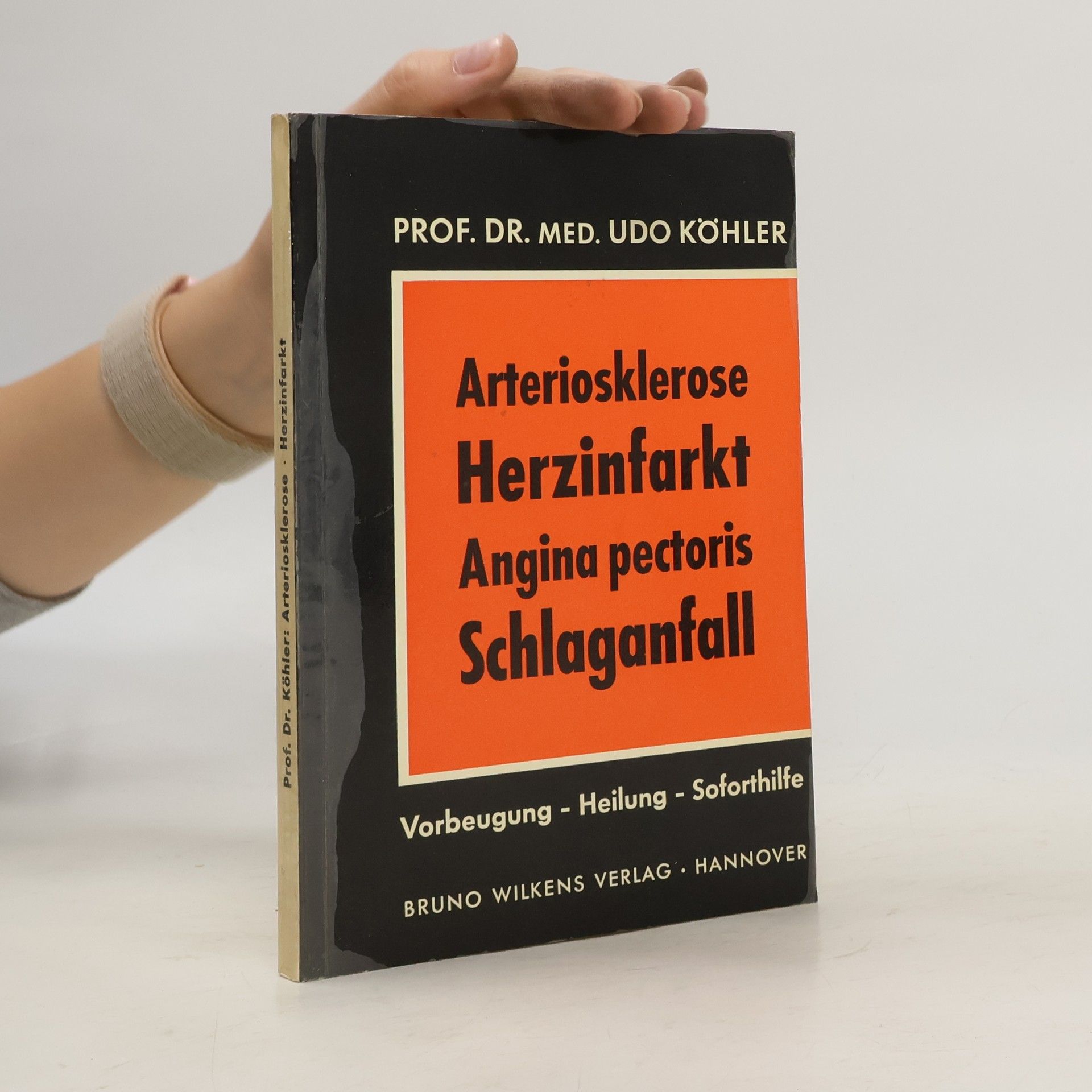 Udo Köhler Arteriosklerose. Herzinfarkt. Angina pectoris. Schlaganfall. Vorbeugung. Behandlung. Soforthilfe