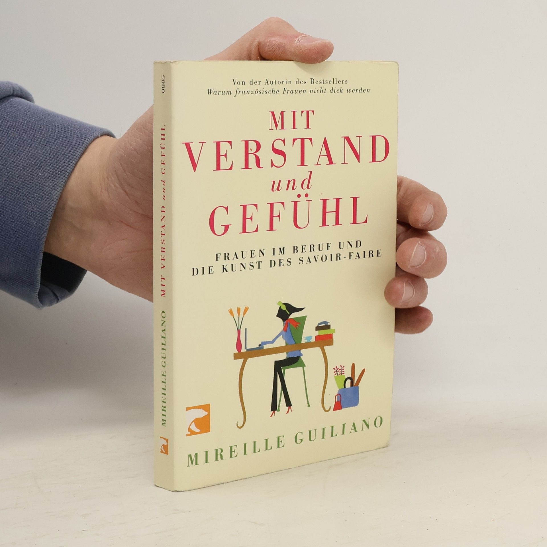 Mireille Guiliano Mit Verstand und Gefühl. Frauen im Beruf und die Kunst des Savoir-faire