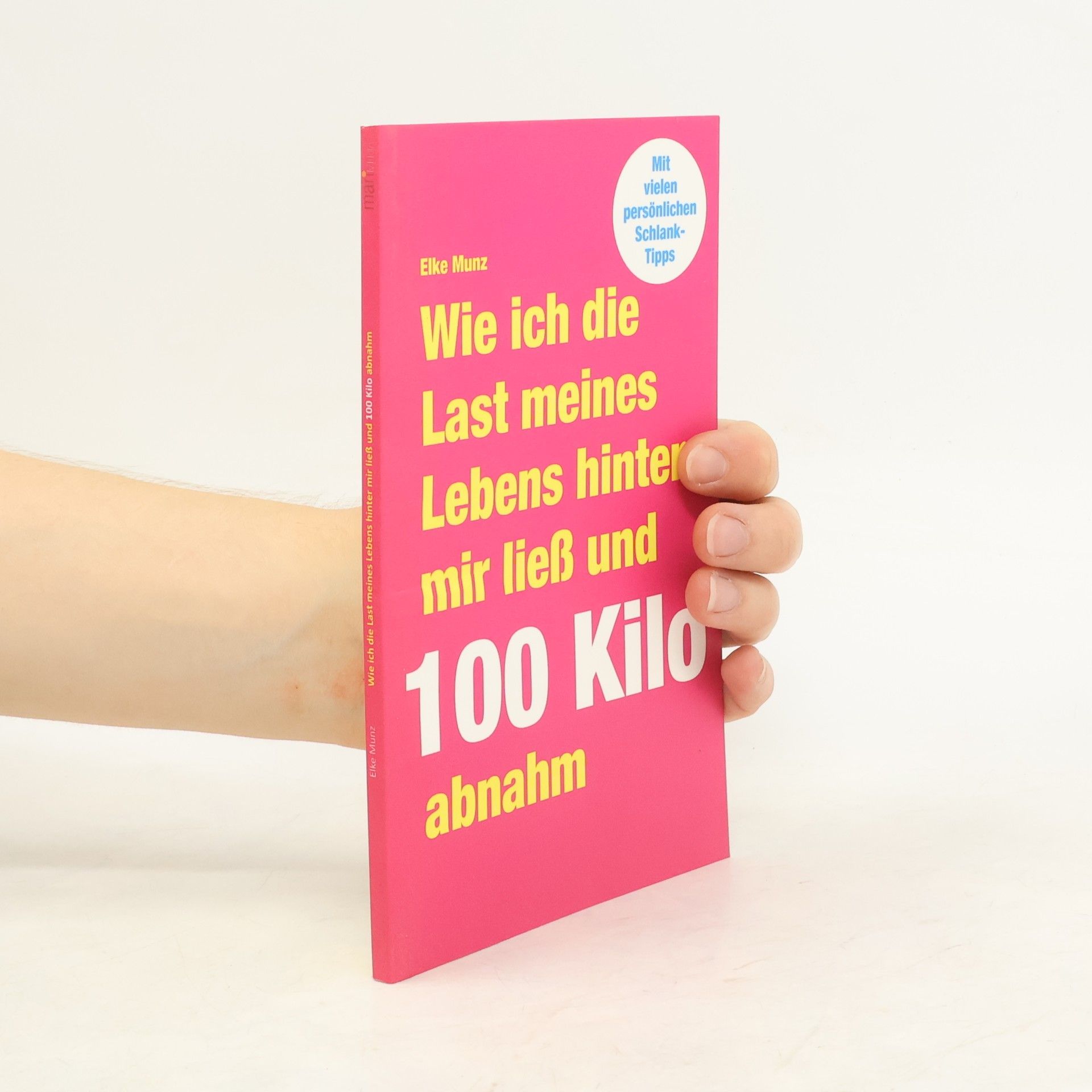 Elke Munz Wie ich die Last meines Lebens hinter mir ließ und 100 Kilo abnahm