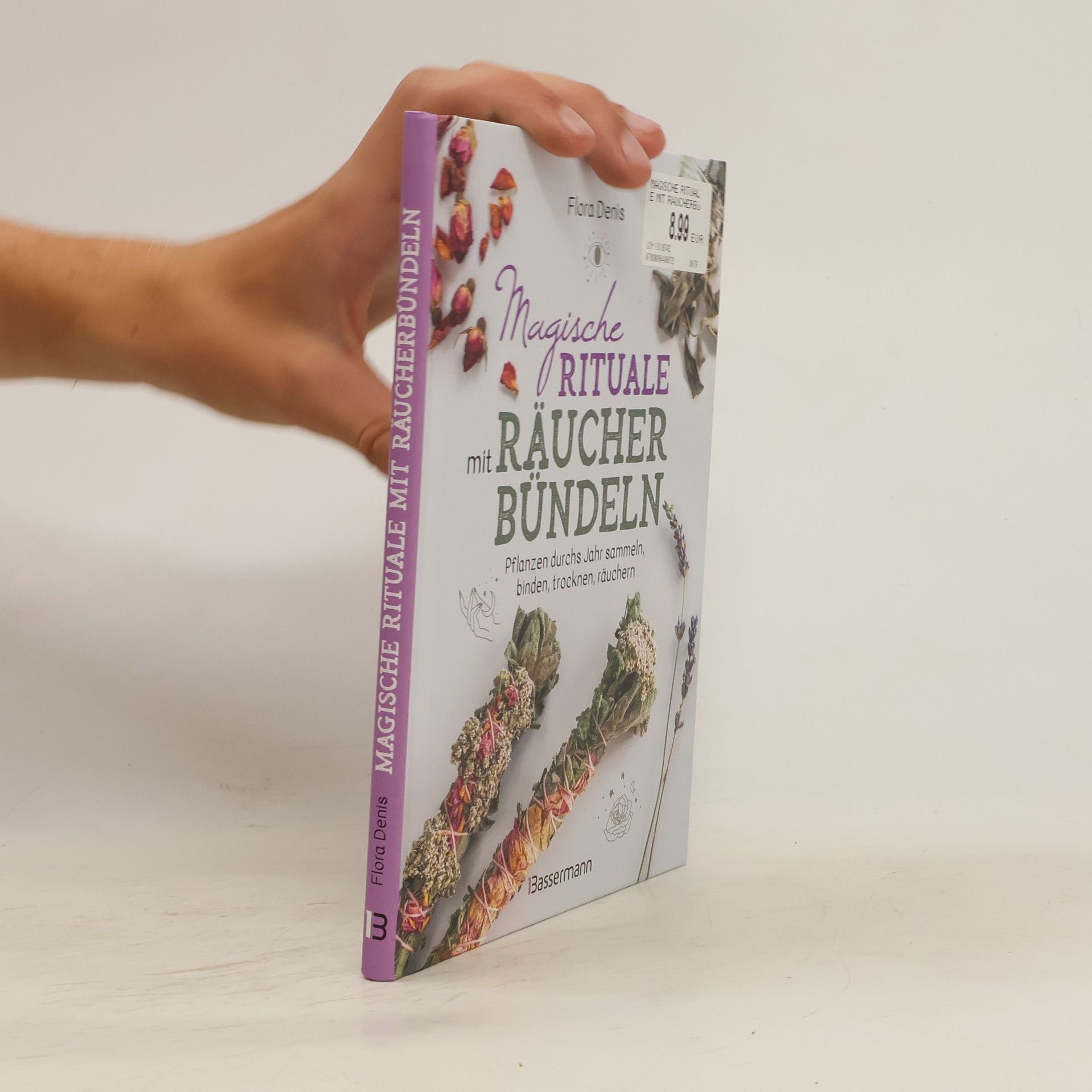 Flora Denis Magische Rituale mit Räucherbündeln. Pflanzen durchs Jahr sammeln, trocknen, binden, weihen, räuchern