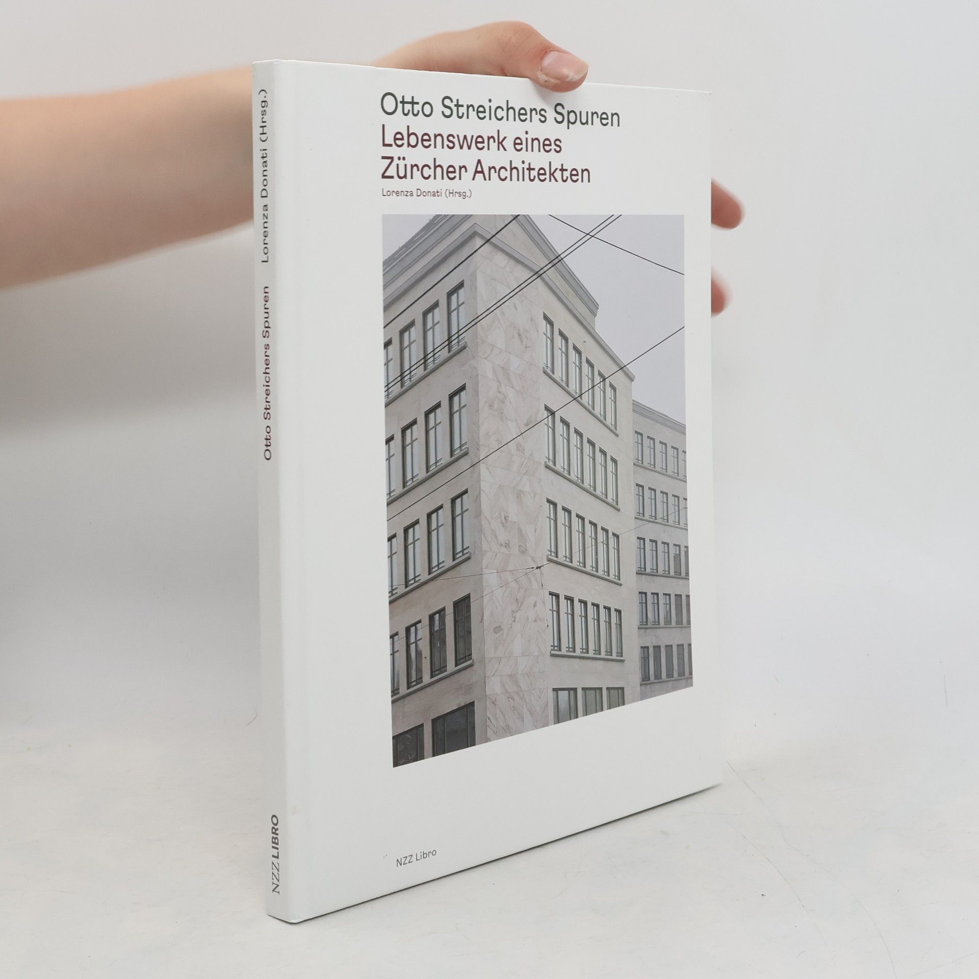 Lorenza Donati Otto Streichers Spuren - Lebenswerk eines Zürcher Architekten